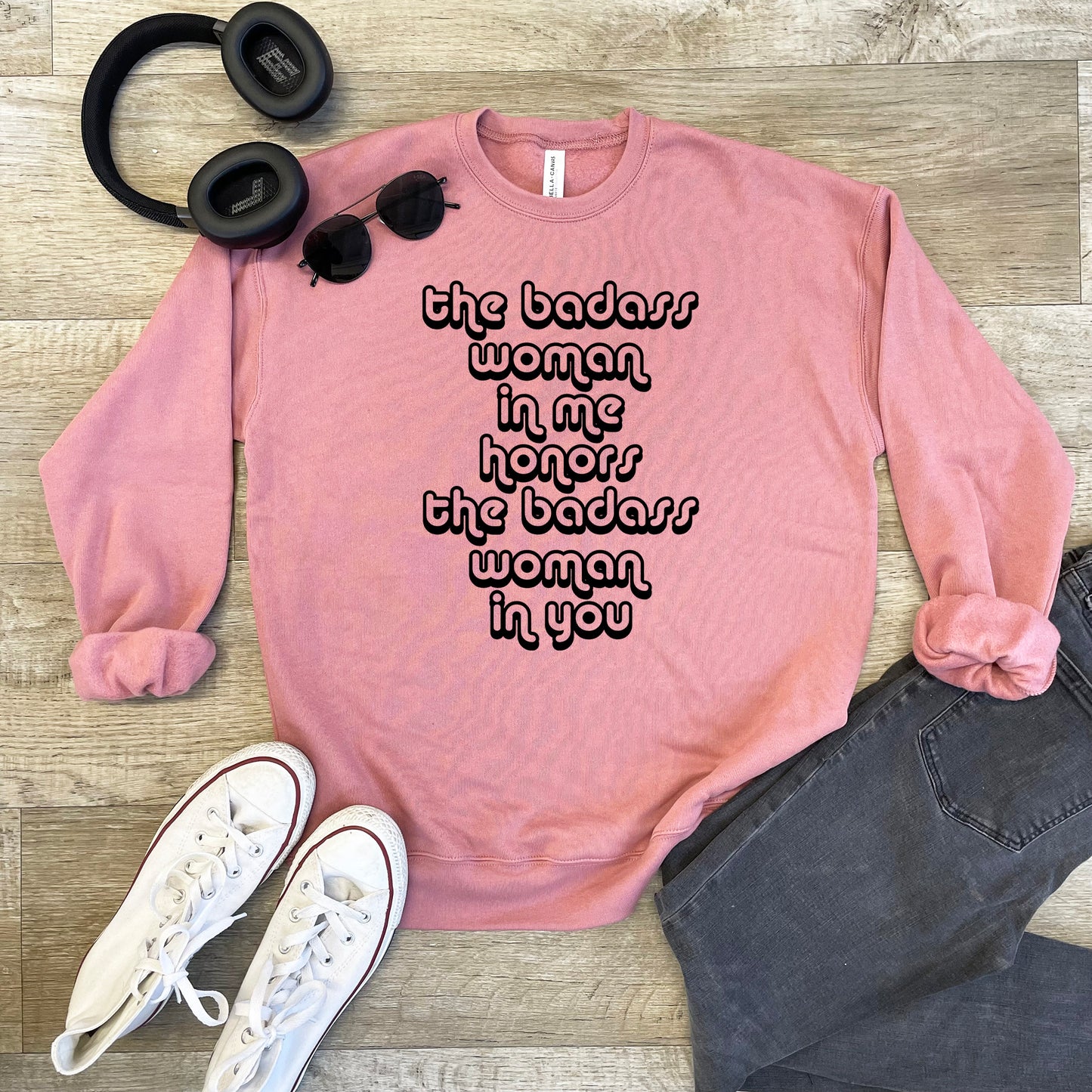 The Badass Woman in Me Honors the Badass Woman in You - Unisex Sweatshirt - Heather Gray, Dusty Blue, Mauve, or Gold