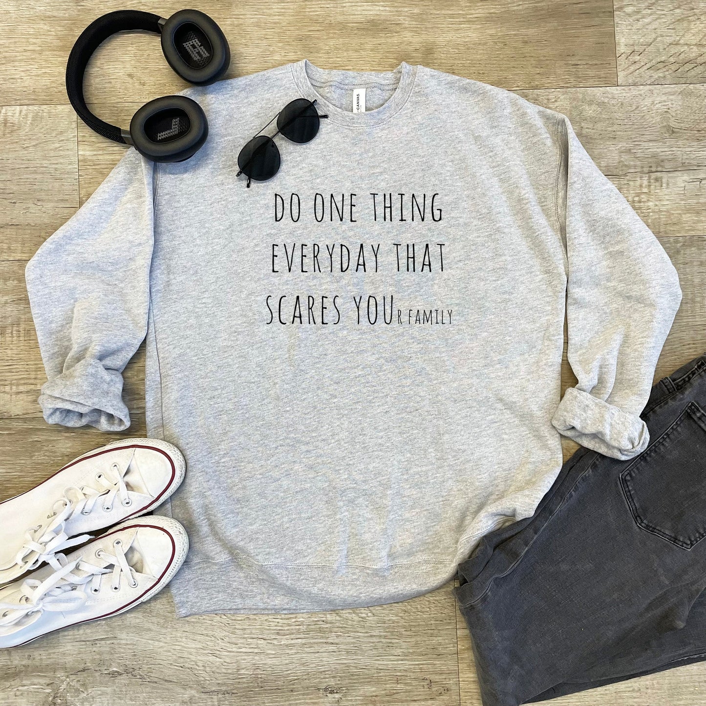 Do One Thing Every Day That Scares Your Family - Unisex Sweatshirt - Heather Gray, Dusty Blue, Mauve, or Gold