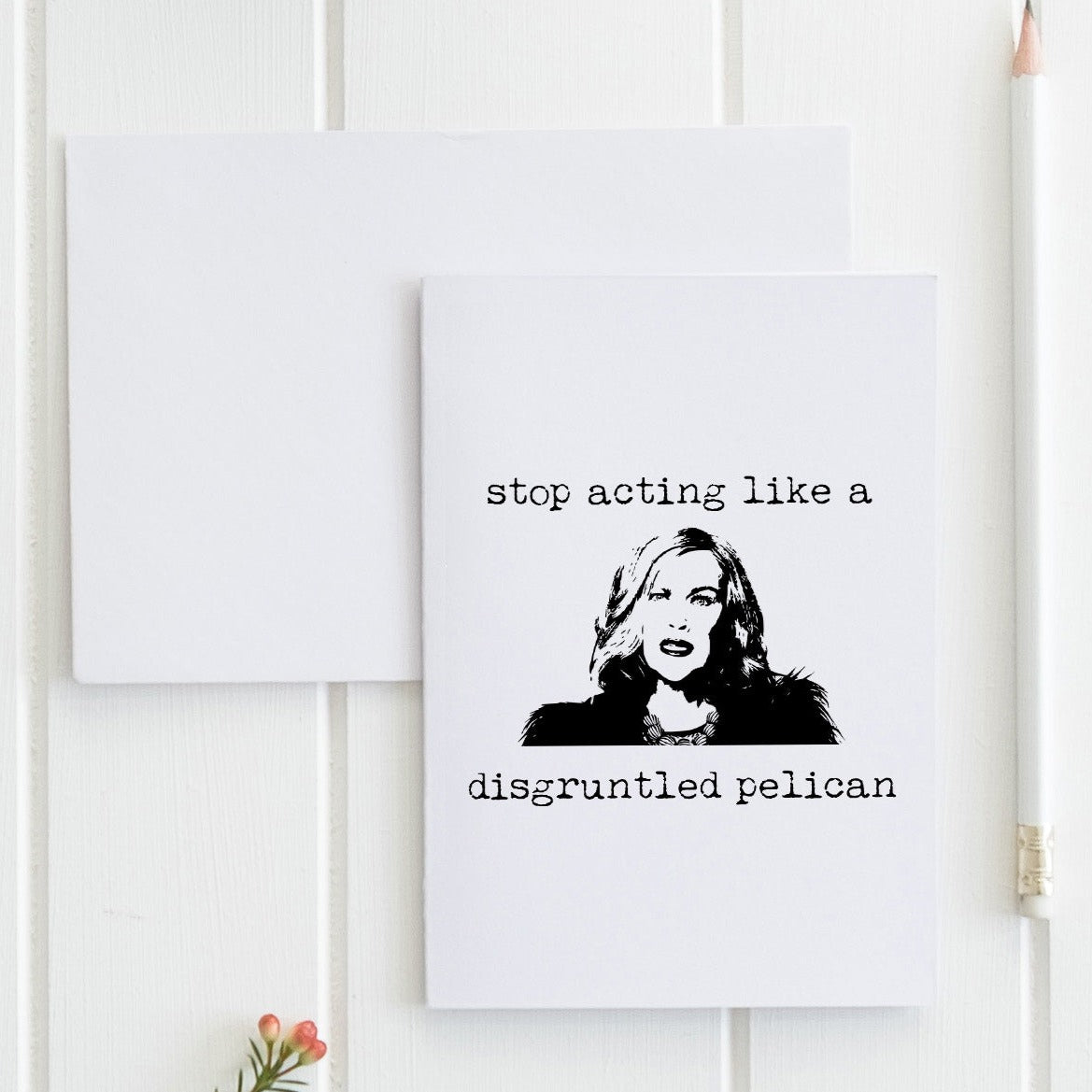 SALE - Stop Acting Like A Disgruntled Pelican - Greeting Card