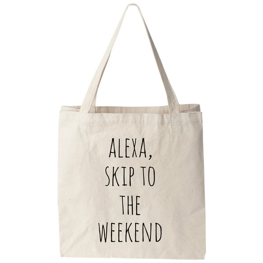 a tote bag that says, alexa, skip to the weekend