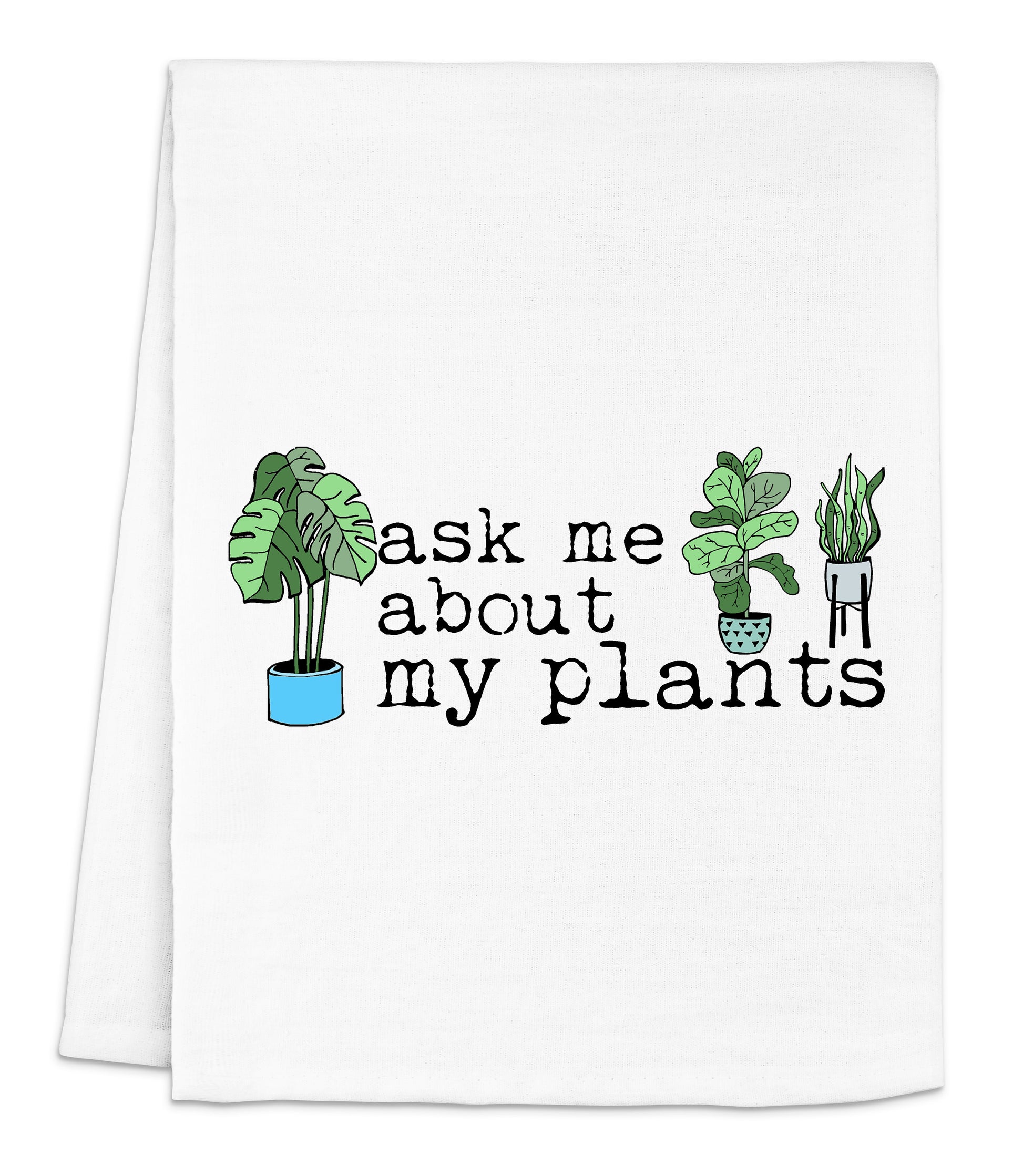 a white dish towel that says ask me about my plants