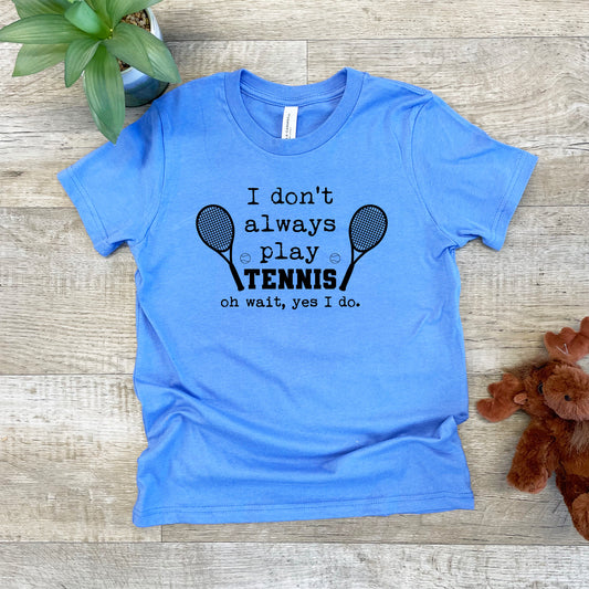 a t - shirt that says i don't always play tennis on what i