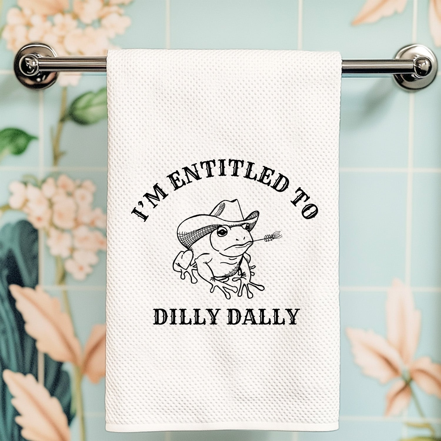 I'm Entitled To Dilly Dally Kitchen Towel