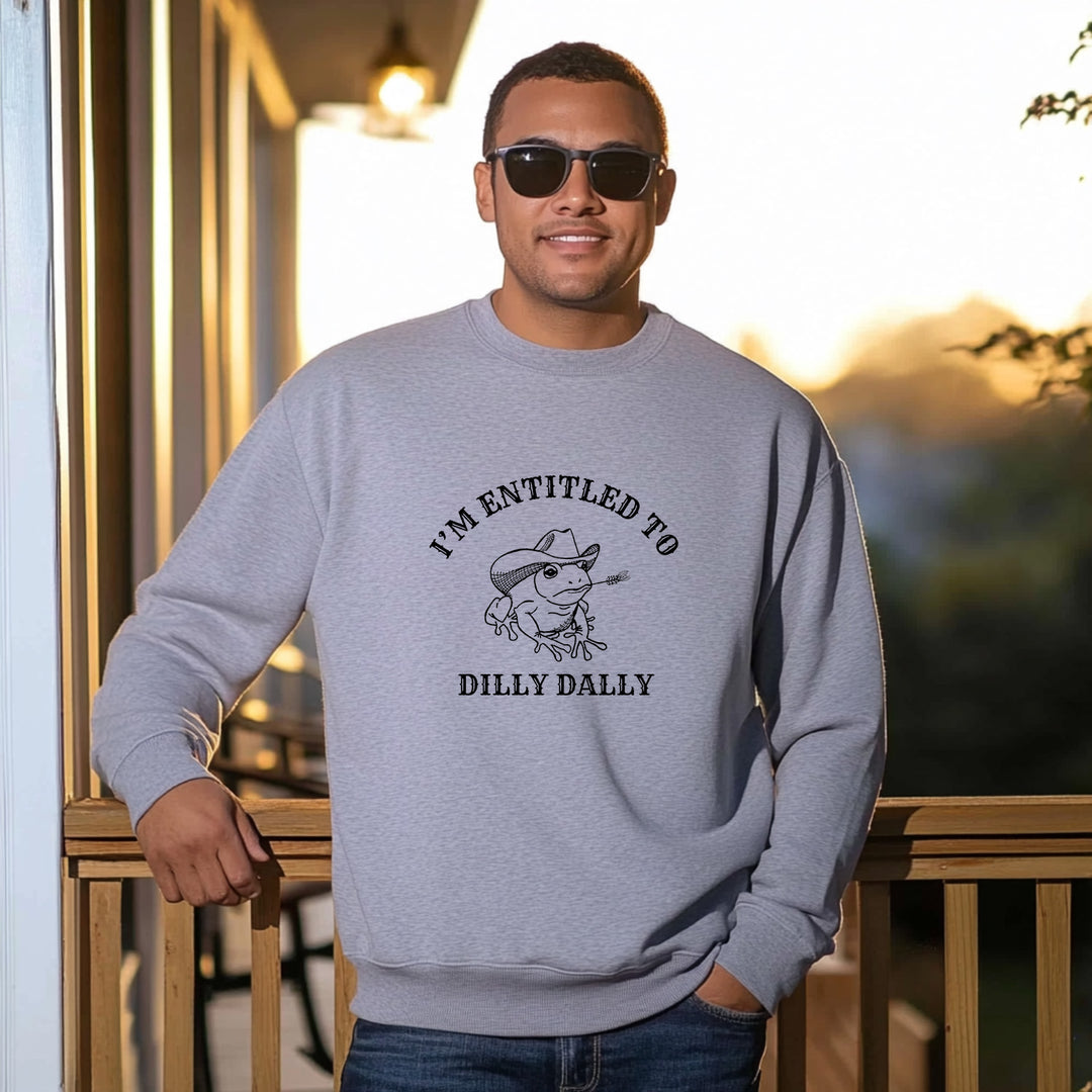 I'm Entitled To Dilly Dally - Unisex Sweatshirt