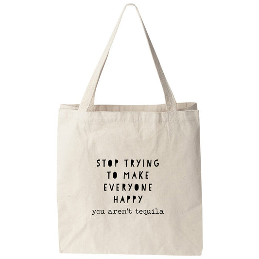 a tote bag that says stop trying to make everyone happy you aren't