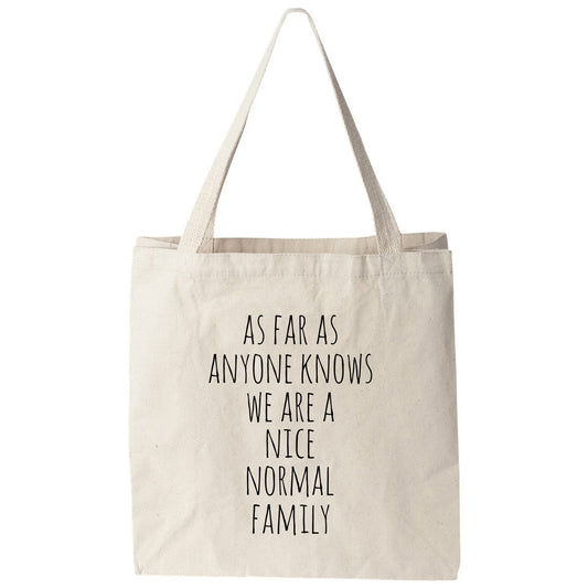a tote bag that says as far as anyone knows we are a nice normal