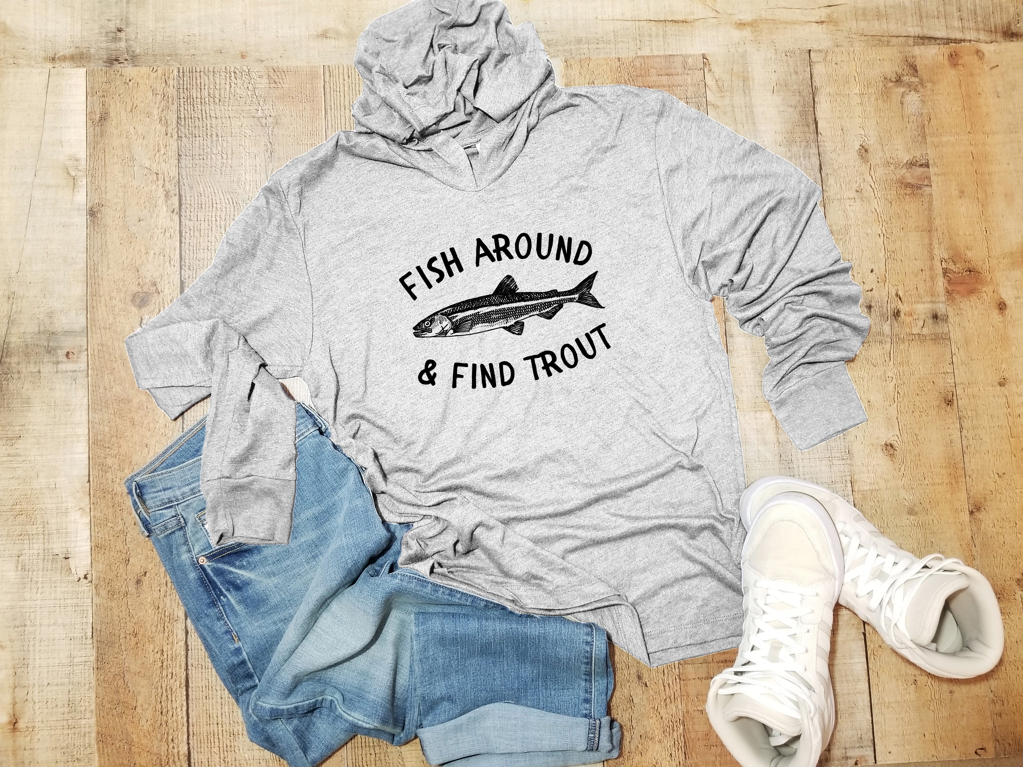 Fish Around and Find Trout - Unisex T-Shirt Hoodie