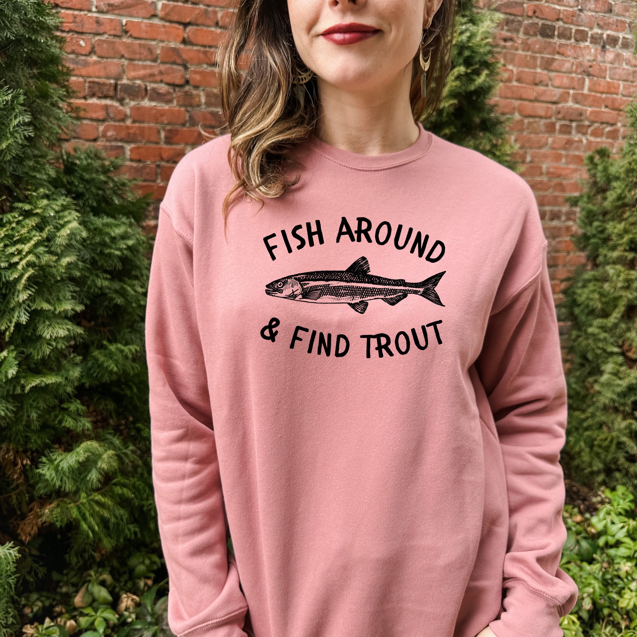 Fish Around and Find Trout - Unisex Sweatshirt