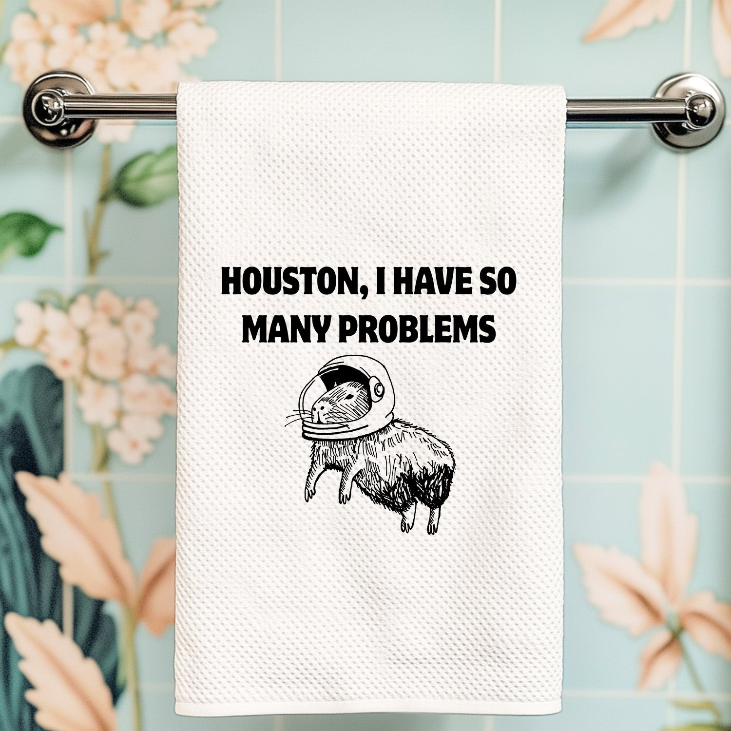 Houston, I Have So Many Problems Kitchen Towel