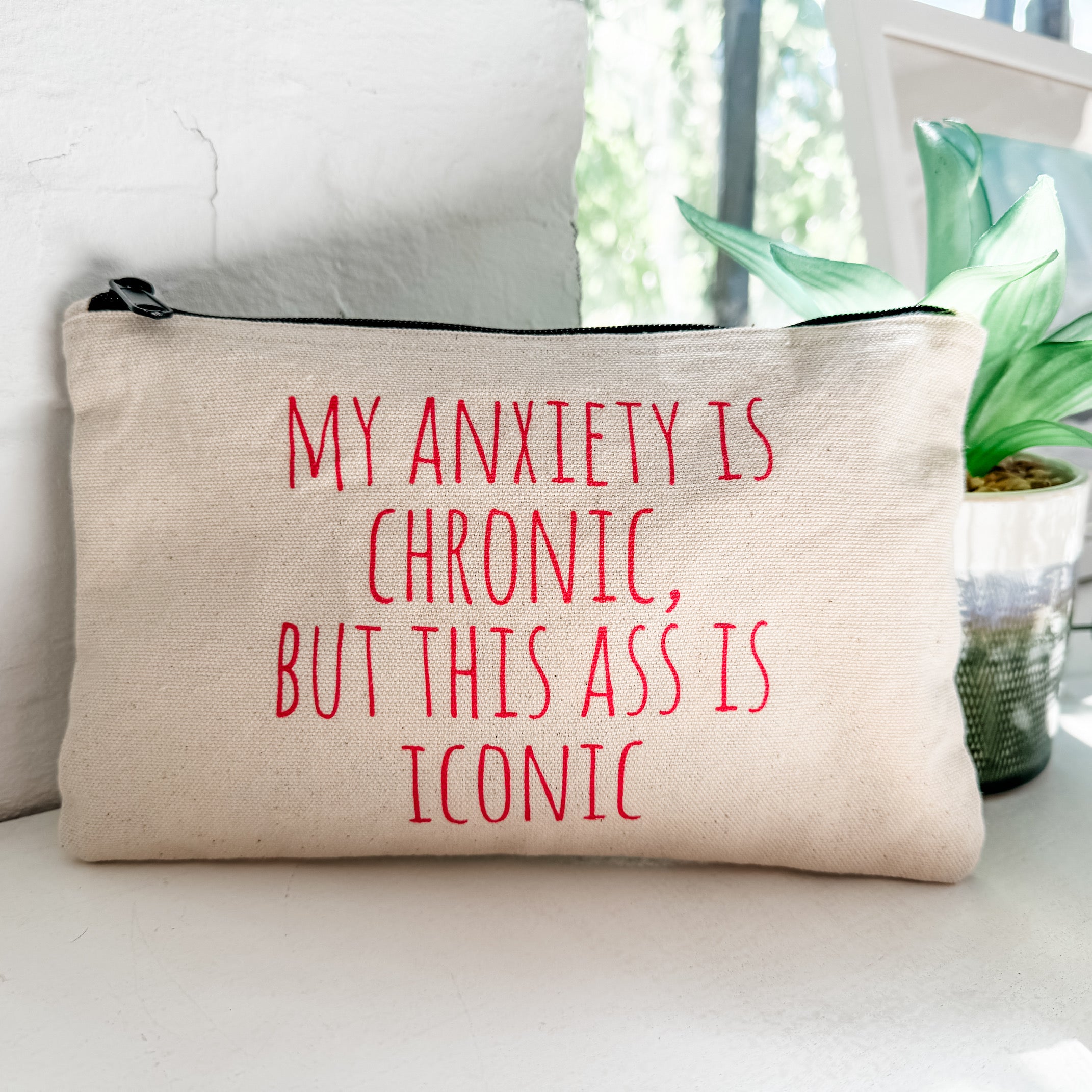 My Anxiety is Chronic, But This Ass is Iconic - Zipper Pouch