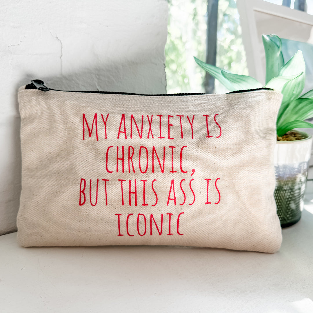 My Anxiety is Chronic, But This Ass is Iconic - Zipper Pouch