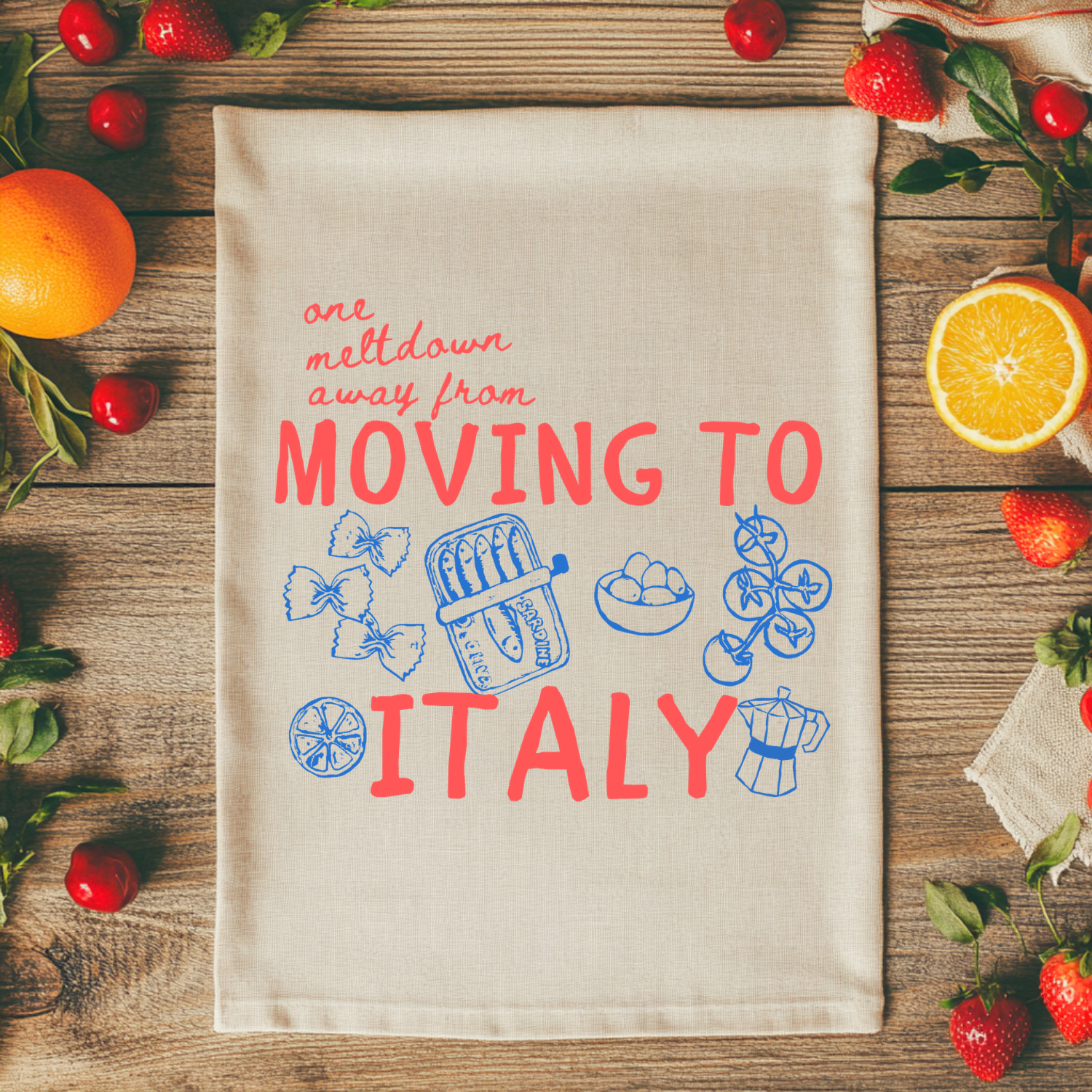 One Meltdown Away From Moving To Italy Kitchen Towel