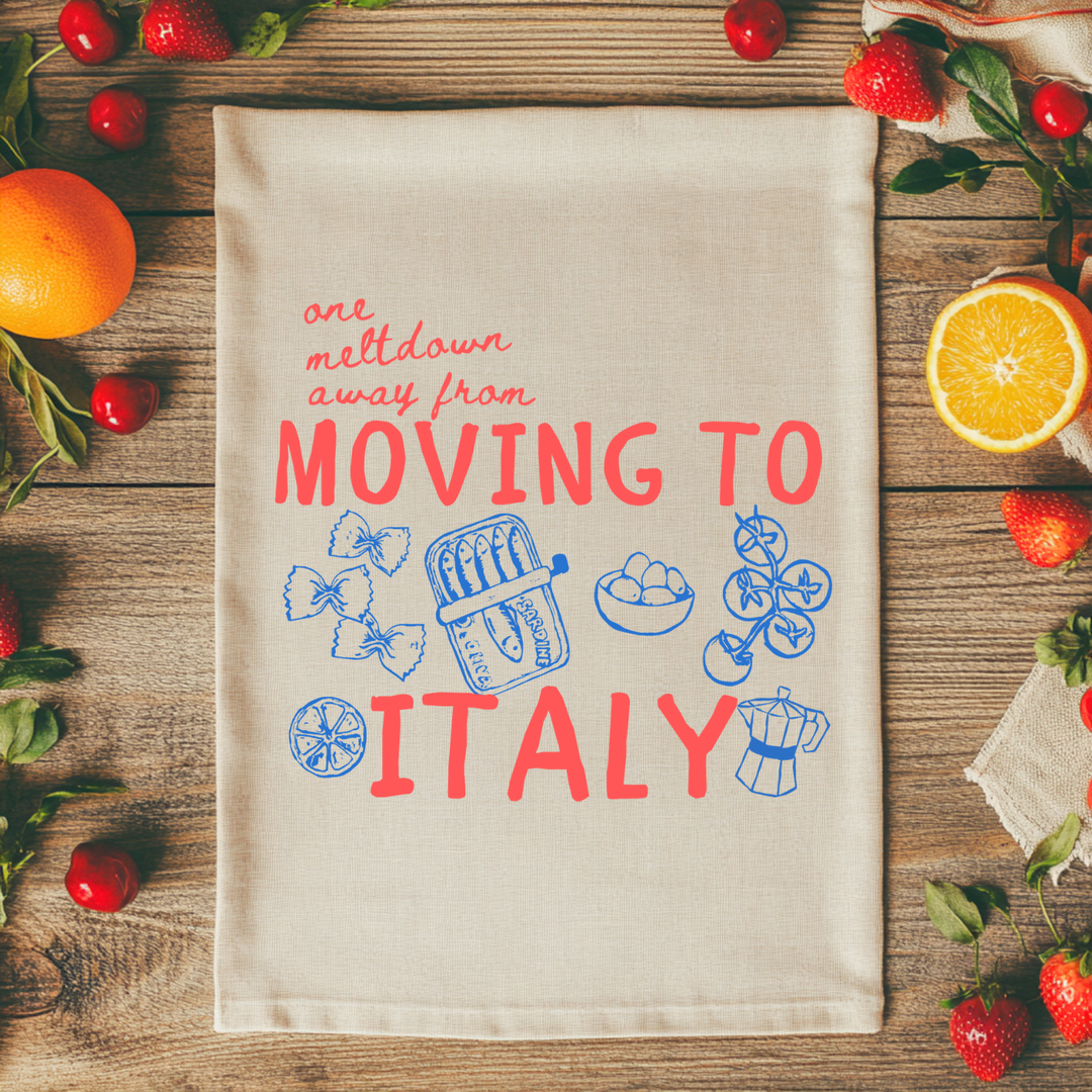 One Meltdown Away From Moving To Italy Kitchen Towel