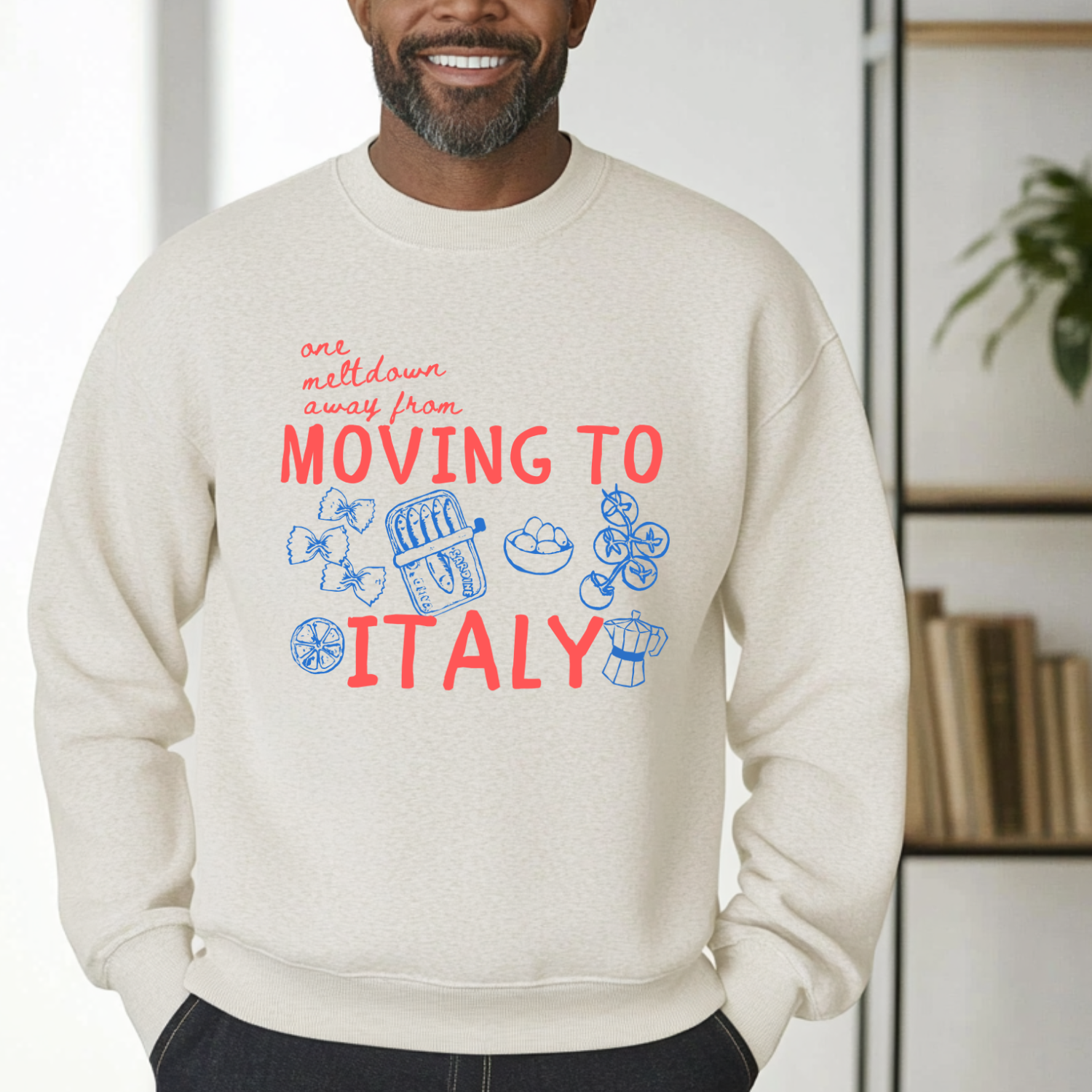 One Meltdown Away From Moving To Italy - Unisex Sweatshirt - Natural