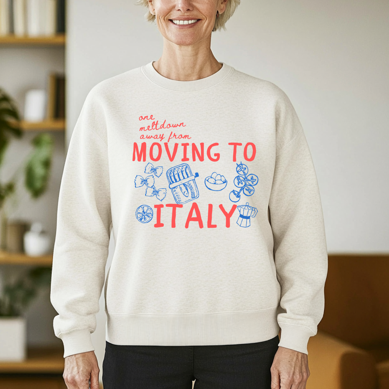 One Meltdown Away From Moving To Italy - Unisex Sweatshirt - Natural