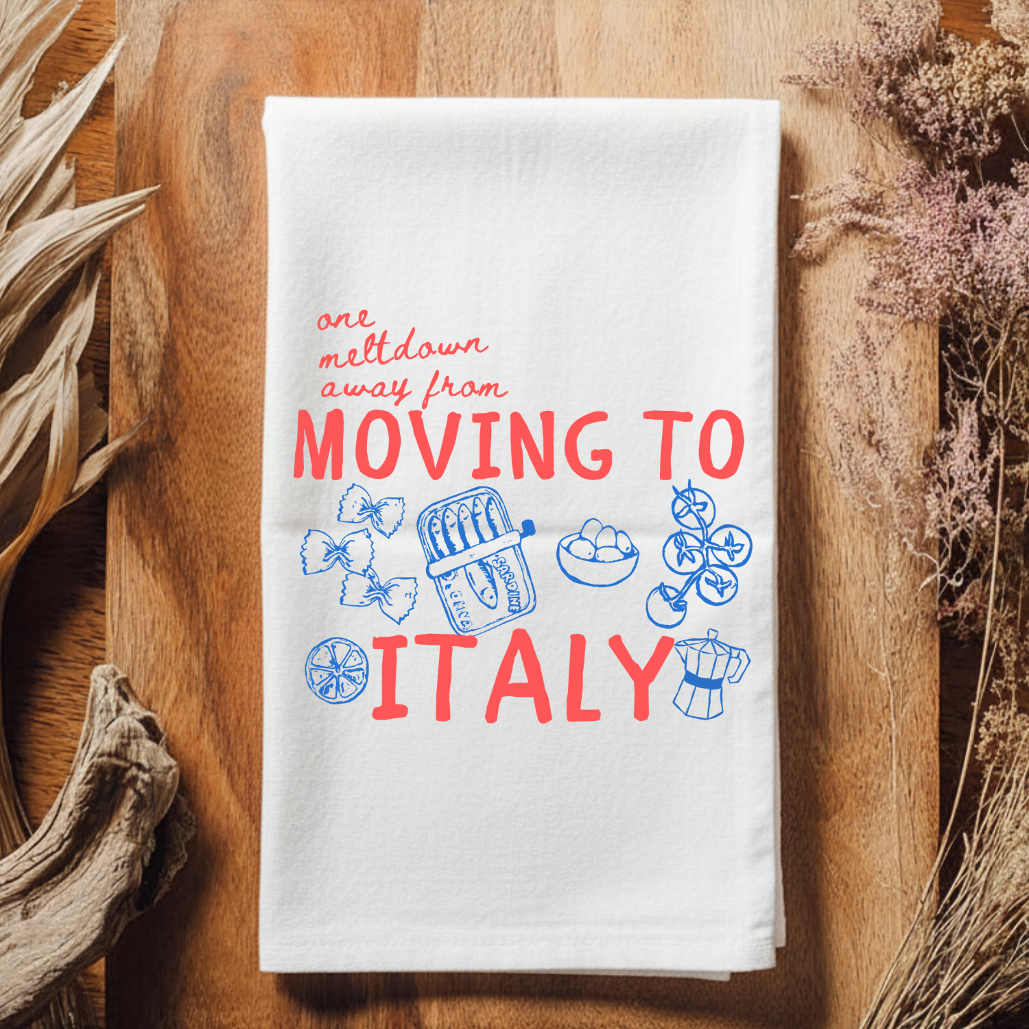 One Meltdown Away From Moving To Italy Kitchen Towel