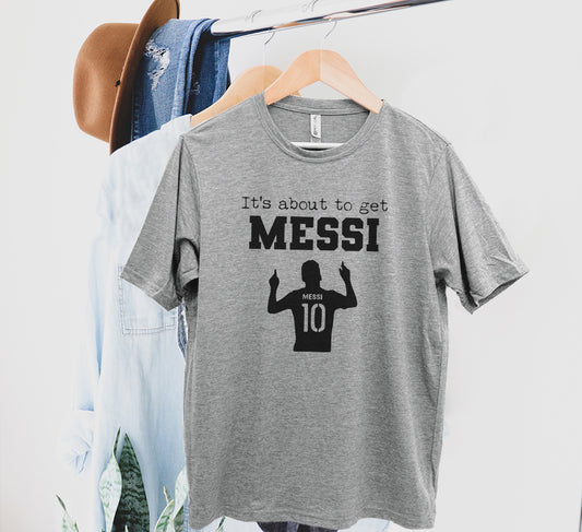 It's About To Get Messi (Soccer) - Men's / Unisex Tee - Stonewash Blue, Sage, Lavender, or Heather Gray