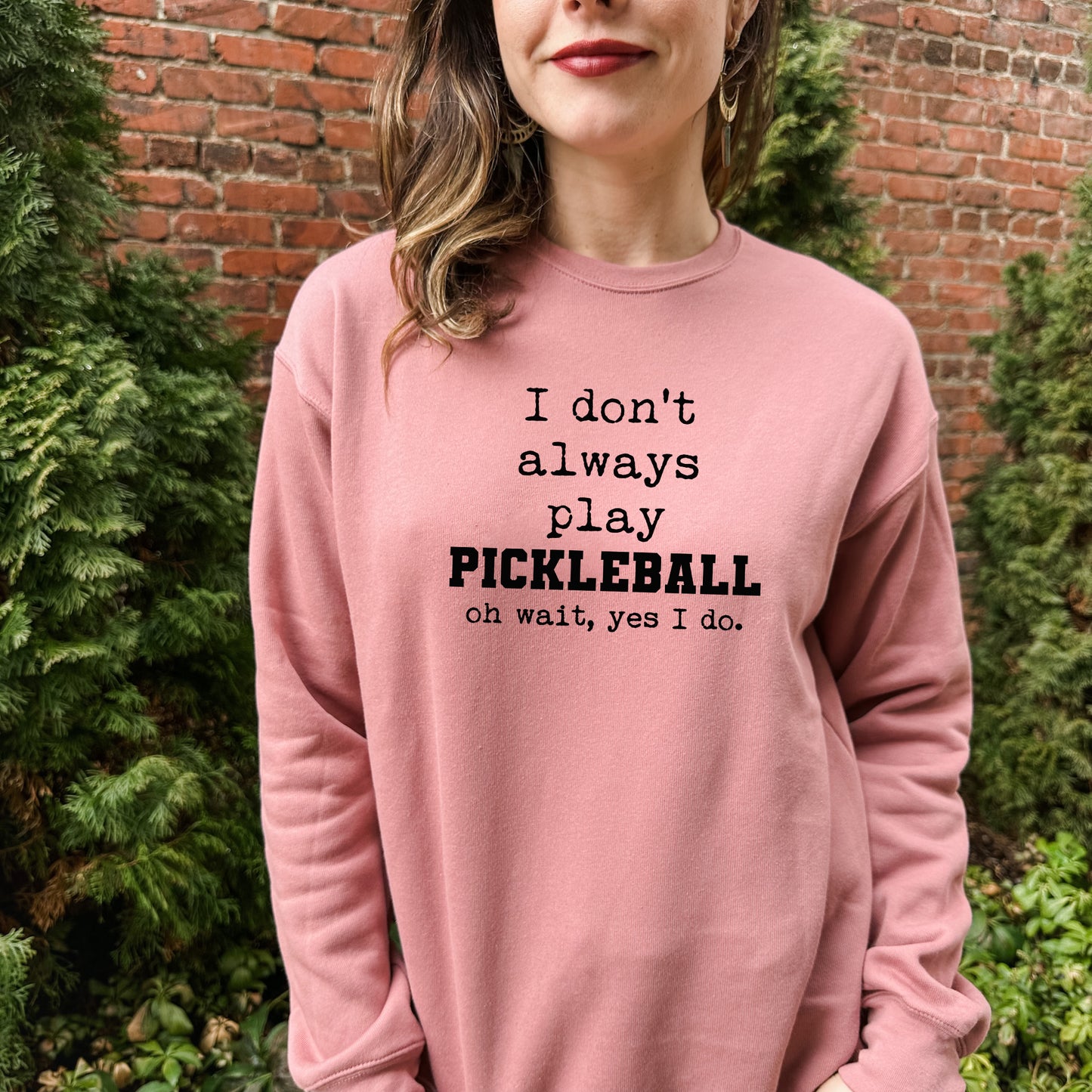 I Don't Always Play Pickleball (Oh Wait, Yes I Do) - Unisex Sweatshirt - Heather Gray, Dusty Blue, Mauve, or Gold