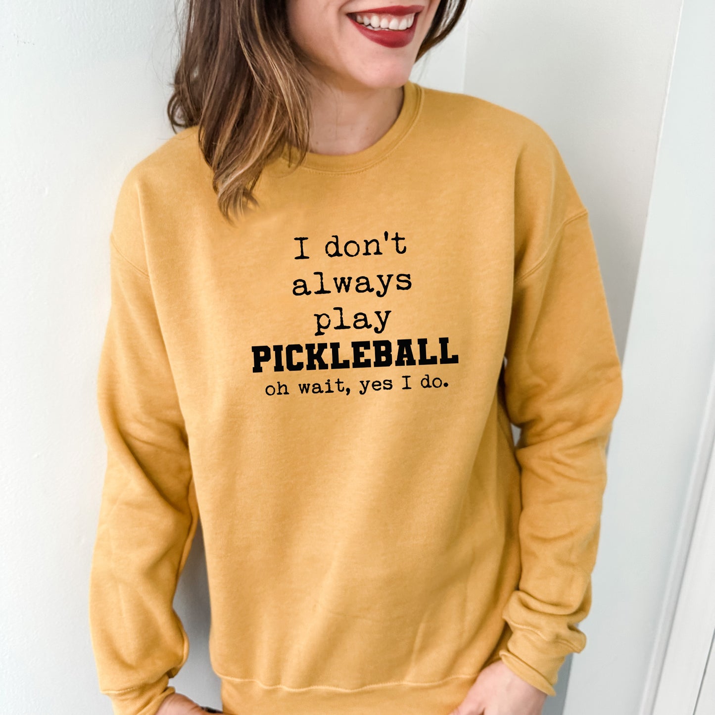 I Don't Always Play Pickleball (Oh Wait, Yes I Do) - Unisex Sweatshirt - Heather Gray, Dusty Blue, Mauve, or Gold