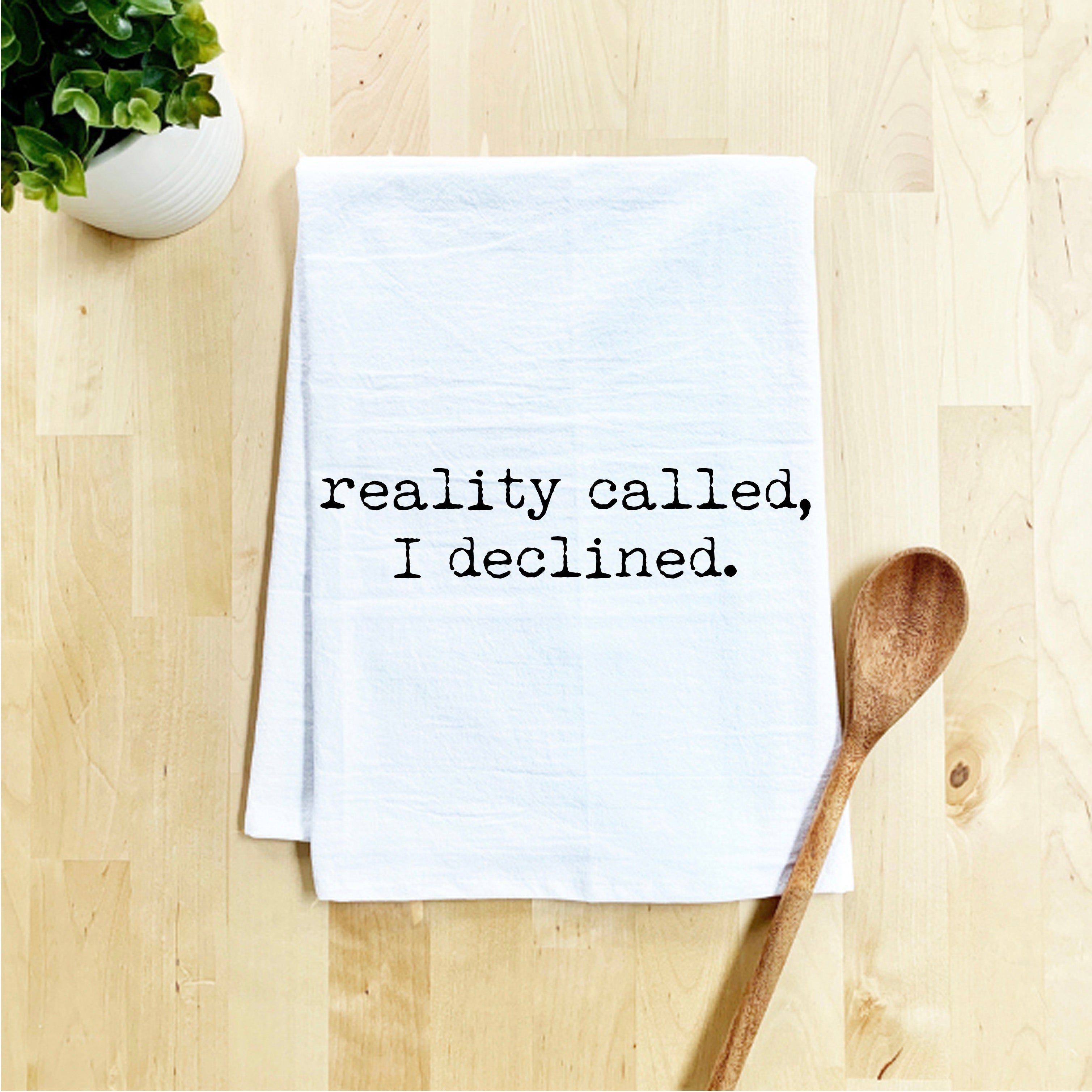 Reality Called, I Declined Kitchen Towel