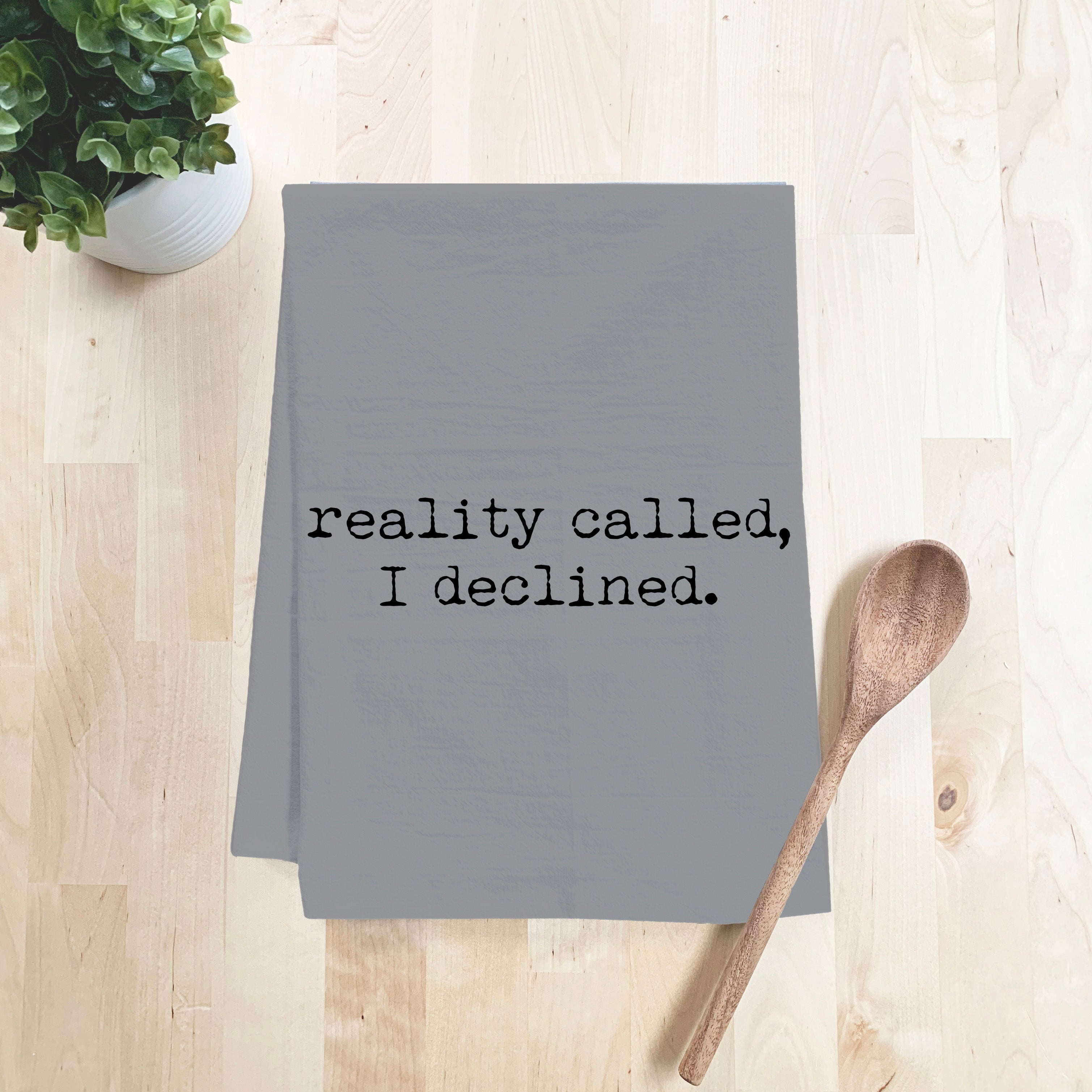 Reality Called, I Declined Kitchen Towel