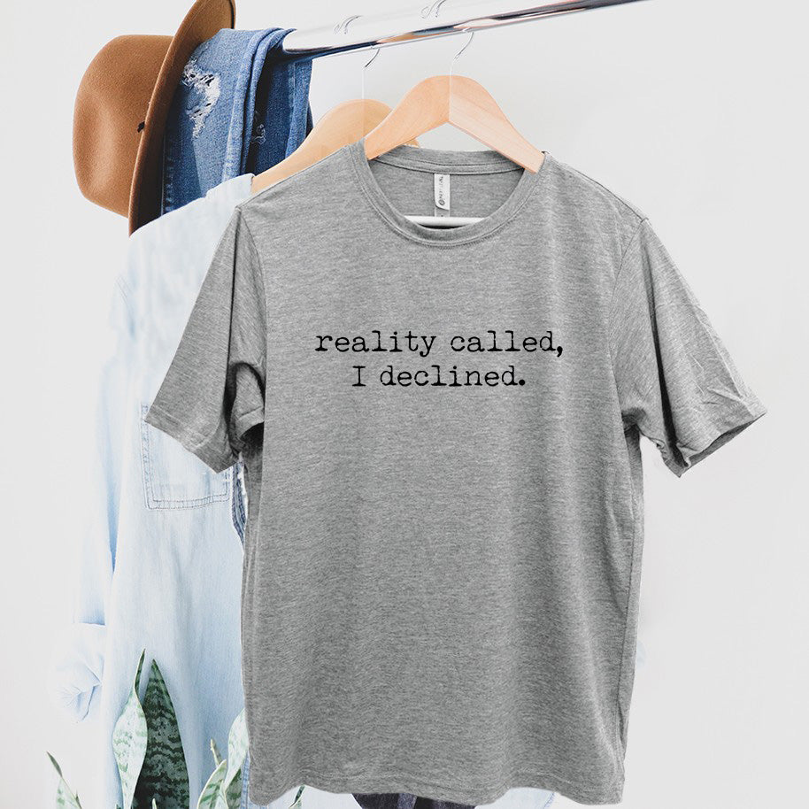 Reality Called, I Declined- Men's / Unisex Tee