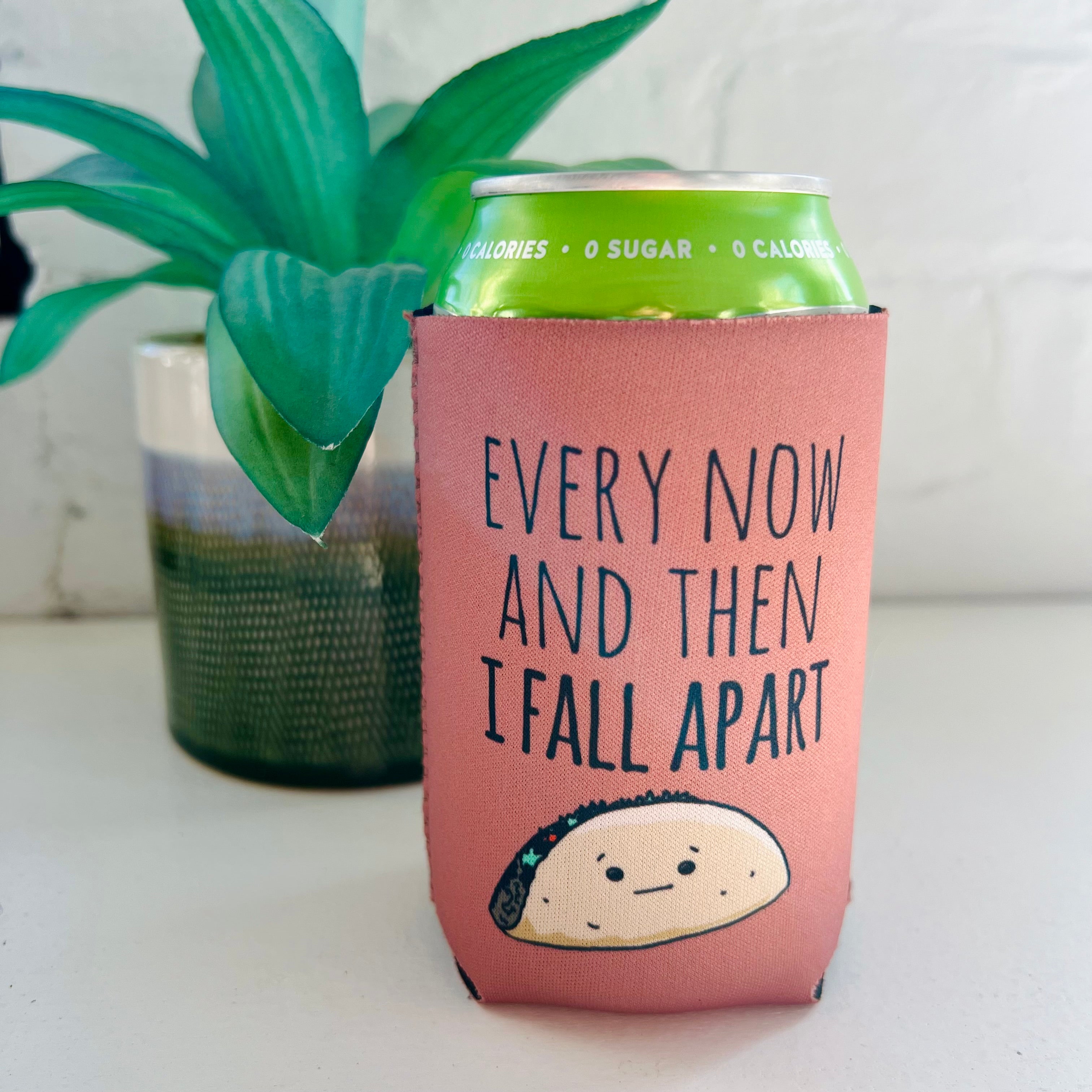 Every Now And Then I Fall Apart (Taco) - Koozie