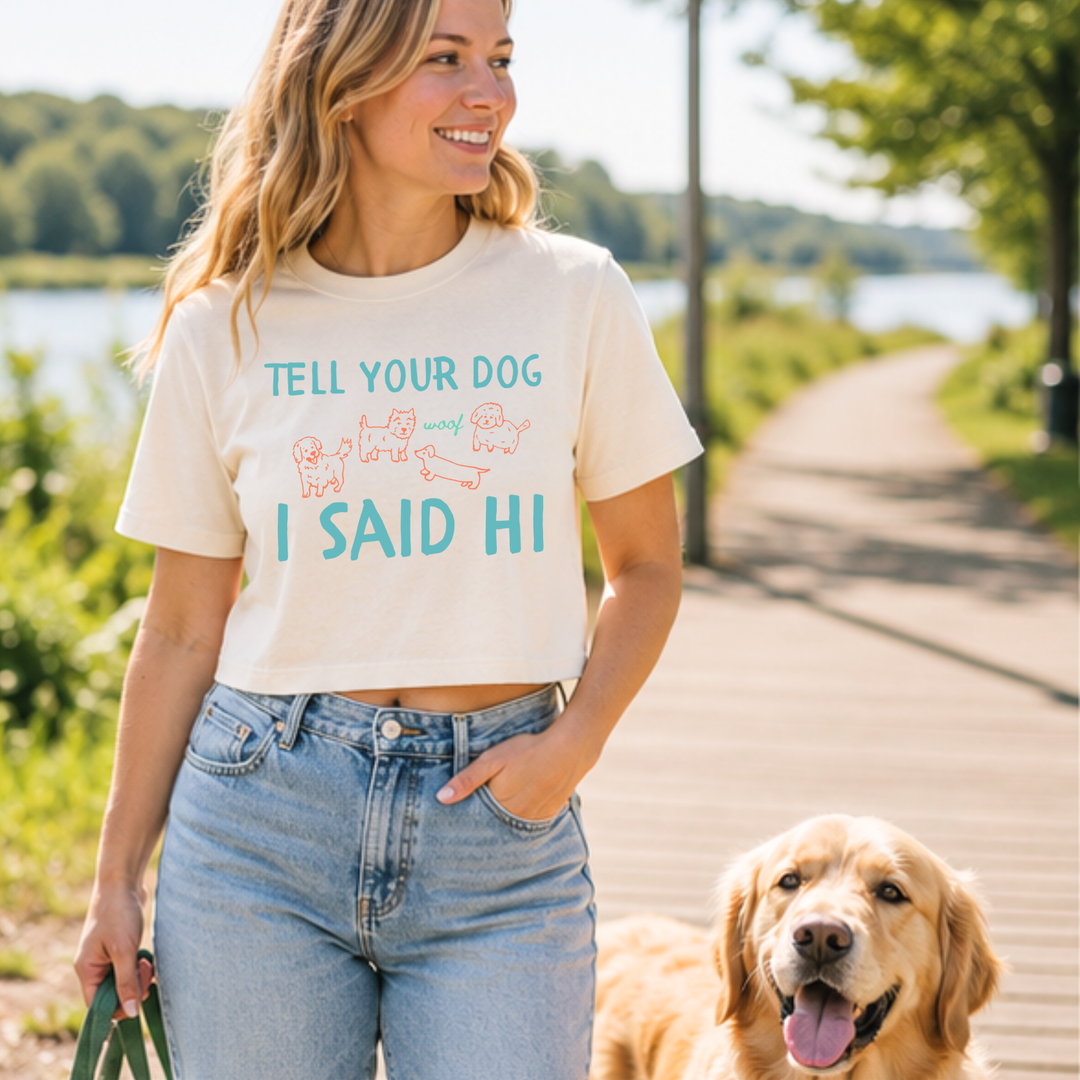 Tell Your Dog I Said Hi - Women's Crop Tee