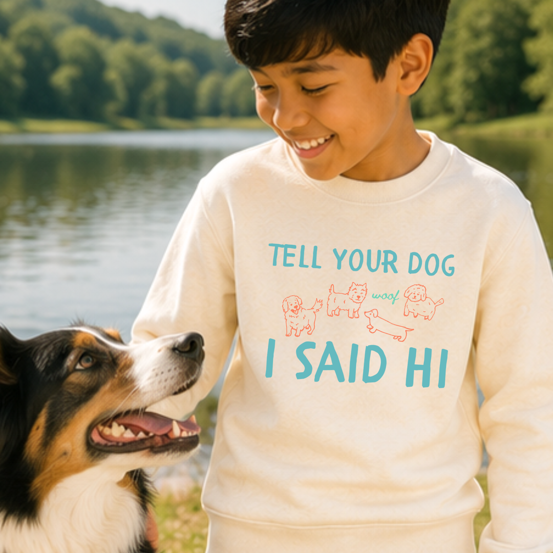 Tell Your Dog I Said Hi - Kid's Sweatshirt