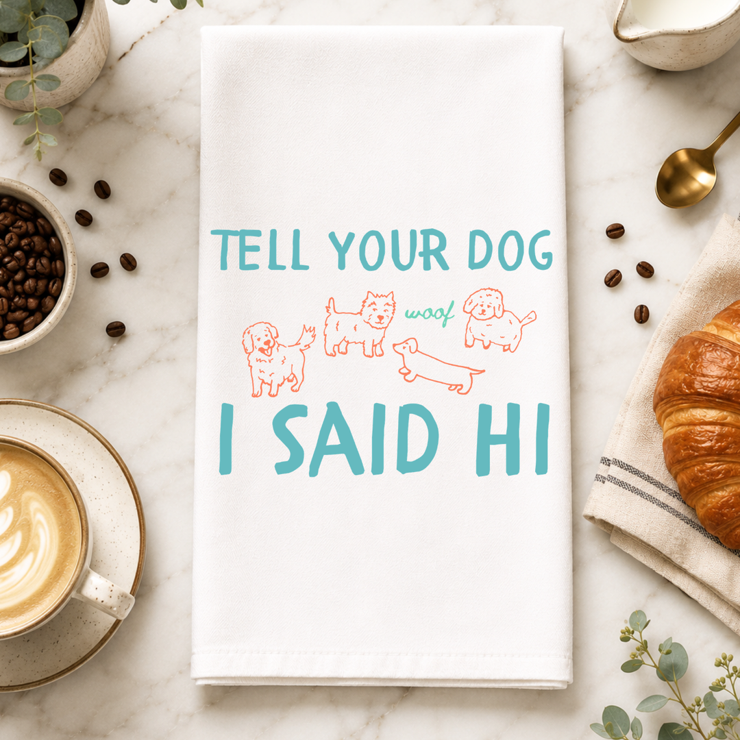 Tell Your Dog I Said Hi Kitchen Towel