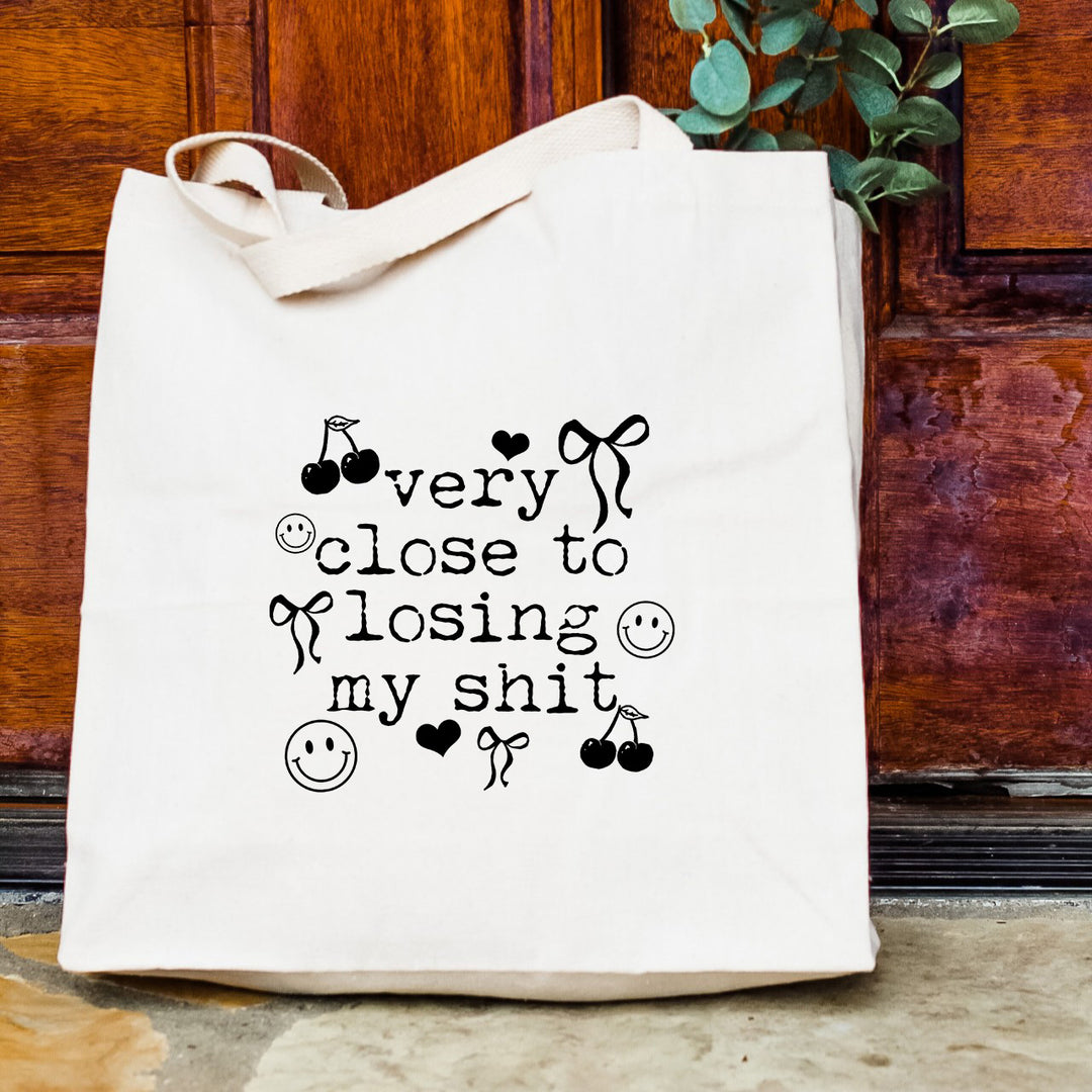 Very Close To Losing My Shit Tote Bag