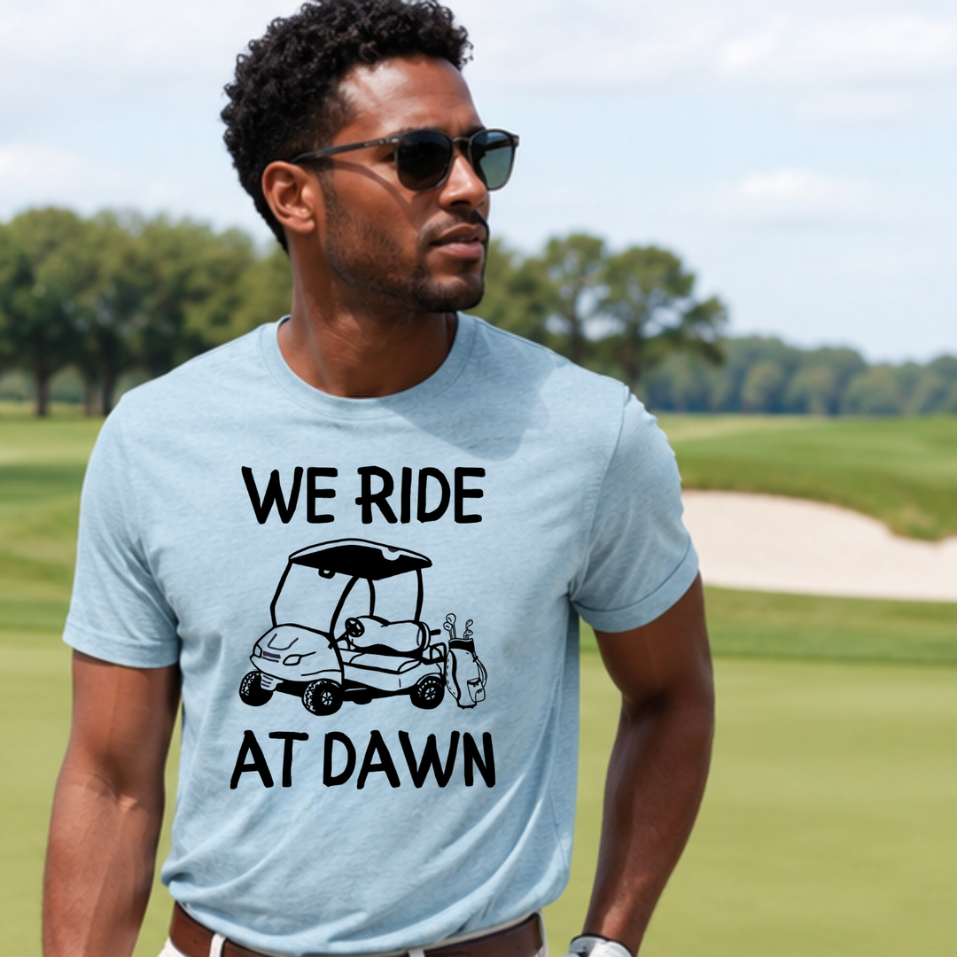 We Ride At Dawn Golf T-Shirt | Funny Men's/Unisex Golf Tee