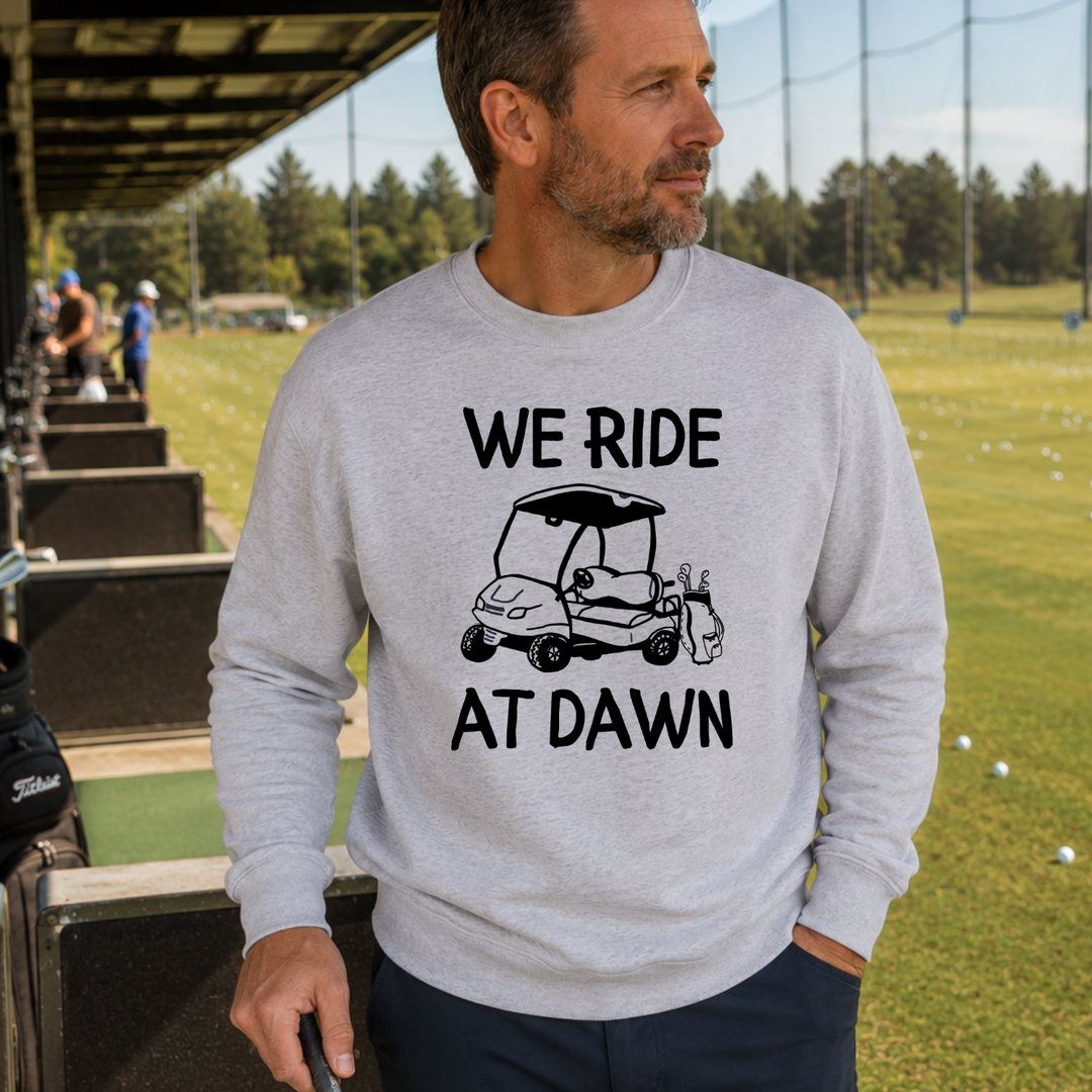We Ride At Dawn Golf Sweatshirt | Funny Unisex Golf Crewneck