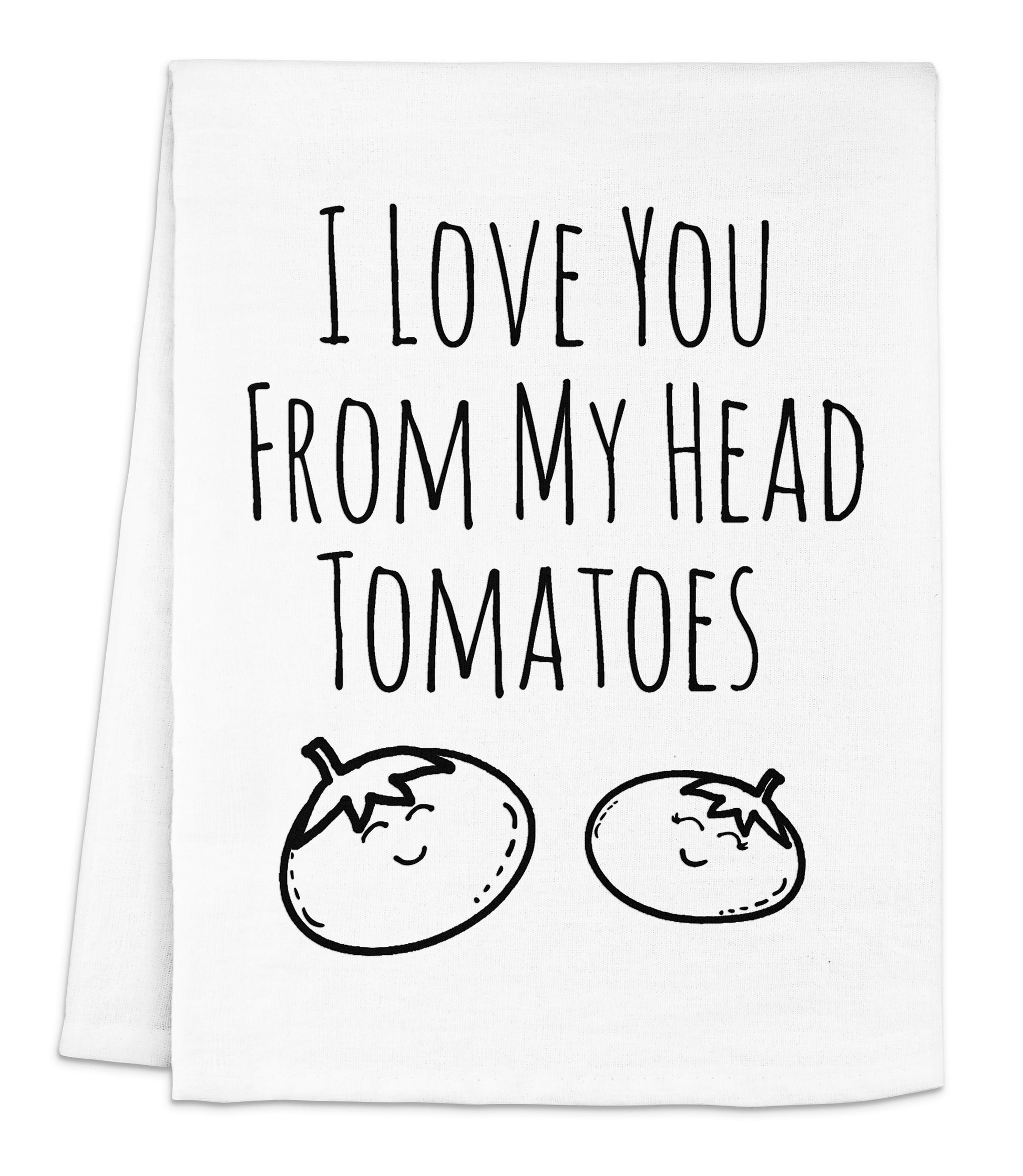 i love you from my head tomatoes dish towel