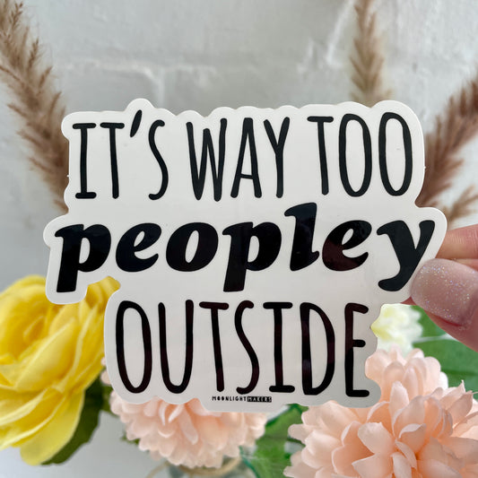 It's Way Too Peopley Outside - Die Cut Sticker