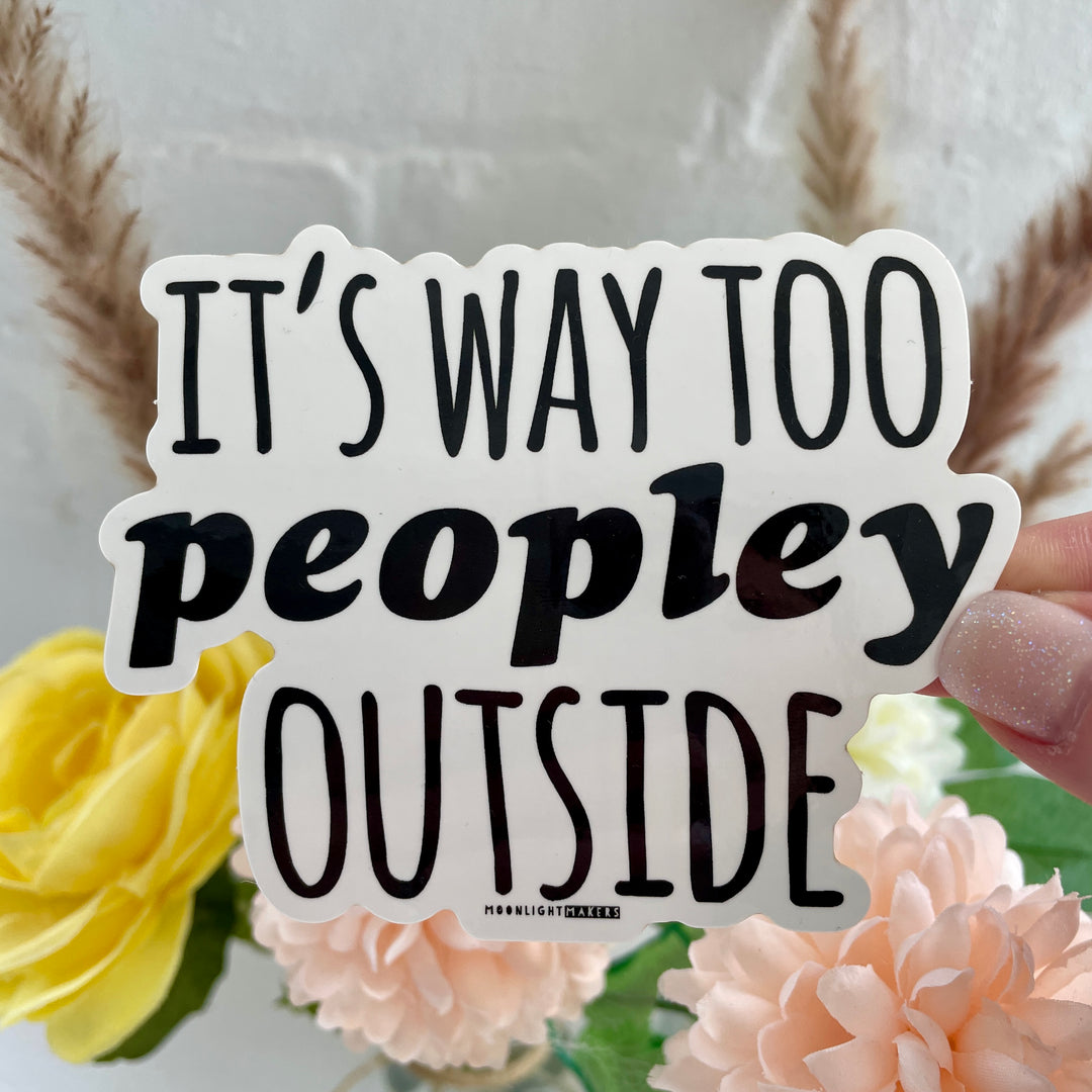 It's Way Too Peopley Outside - Die Cut Sticker - MoonlightMakers
