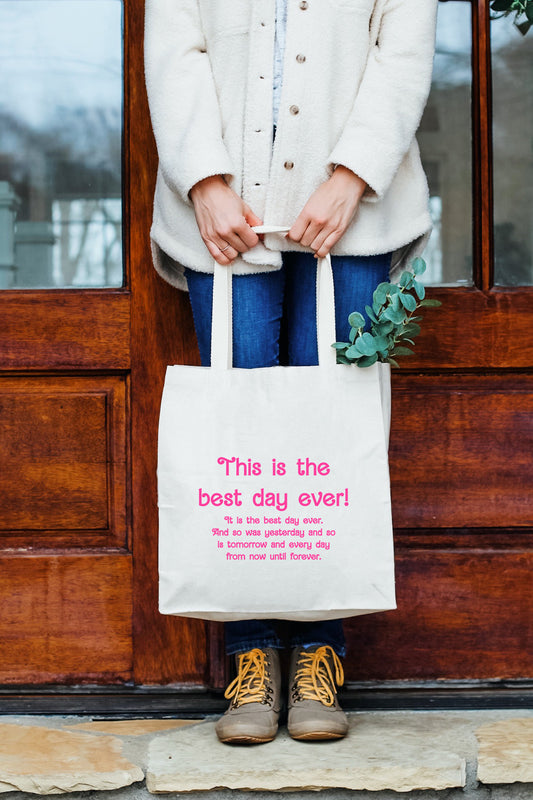 This is The Best Day Ever! And So Is Yesterday And So Is Tomorrow And So Is Every Day From Now Until Forever   - Tote Bag