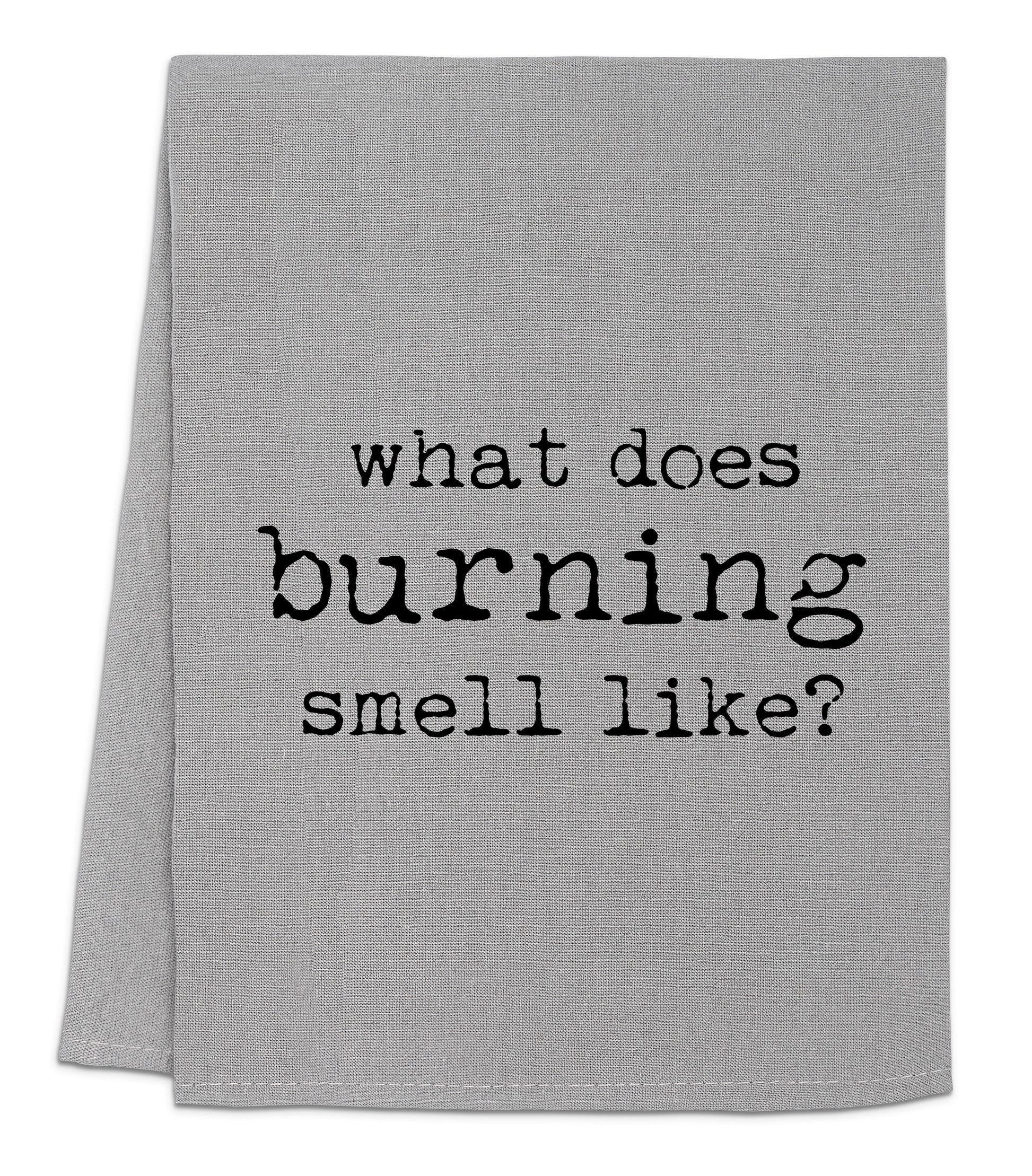 a towel that says what does burning smell like?