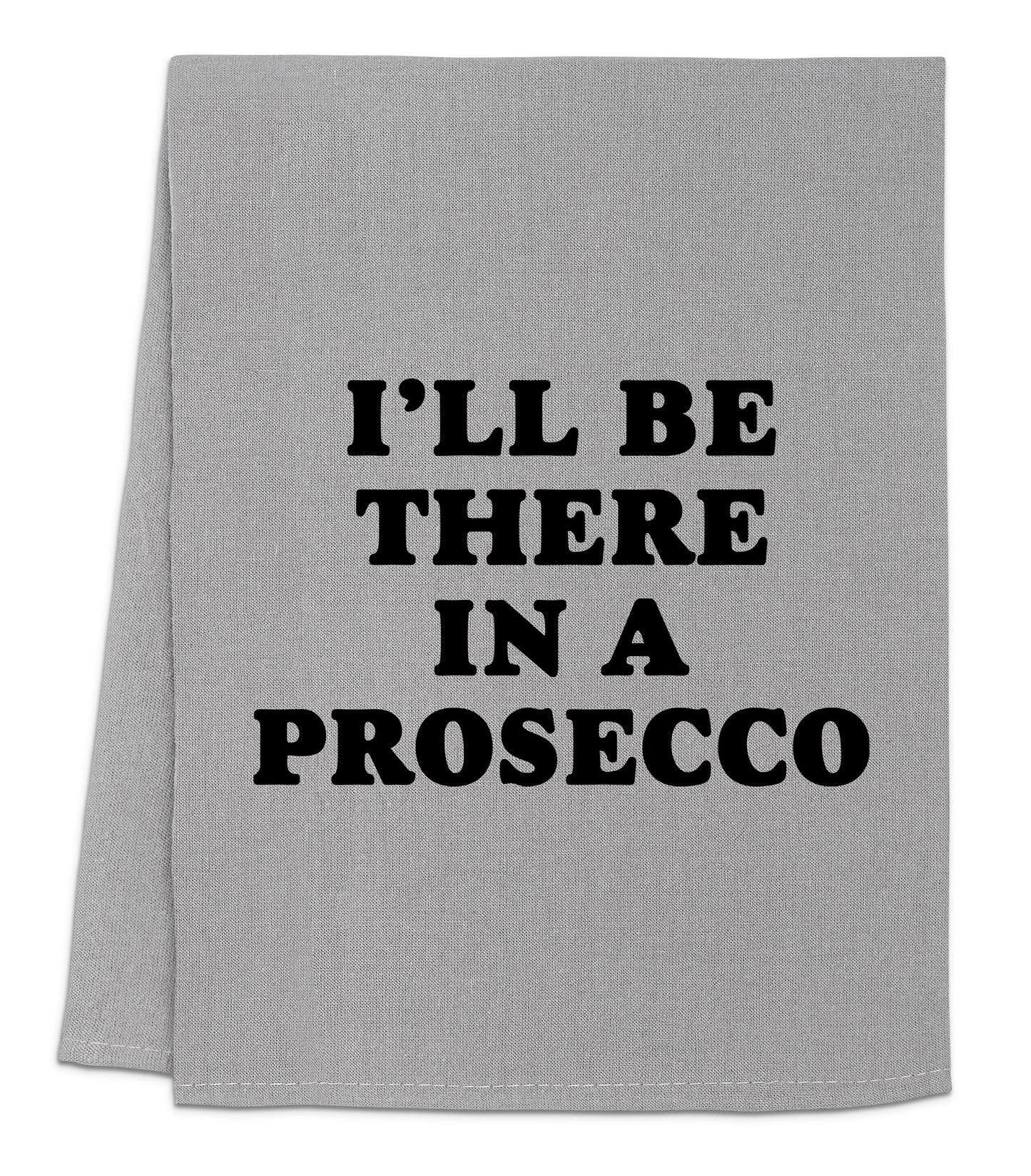 a towel that says i'll be there in a prosecco