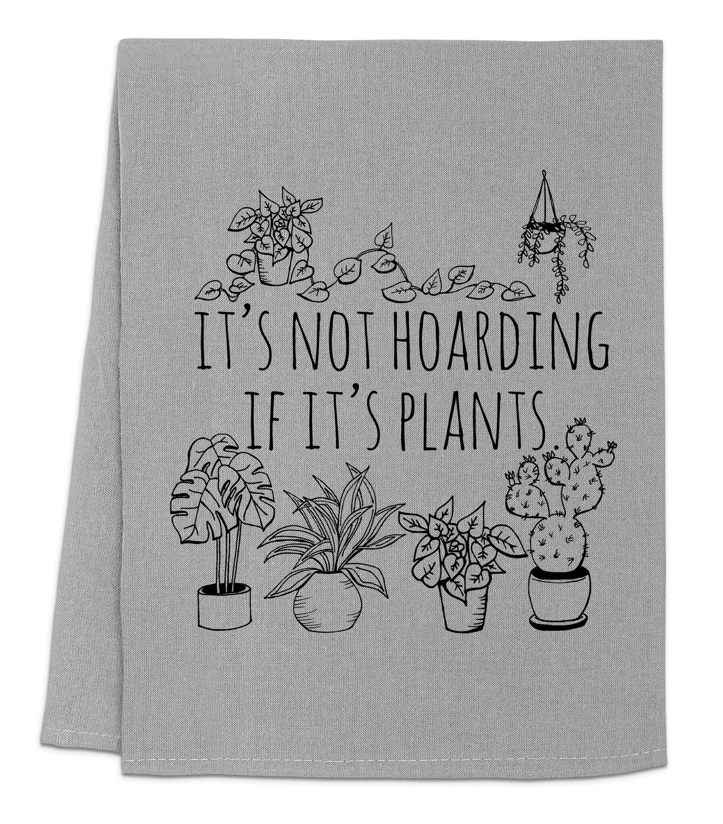a towel that says it's not hoarding if it's plants