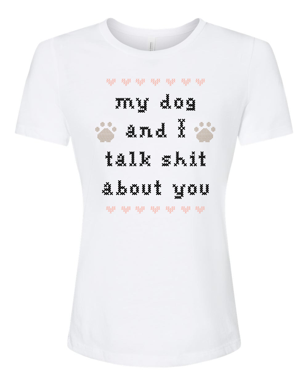 My Dog And I Talk Shit About You - Cross Stitch Design - Women's Crew Tee - White