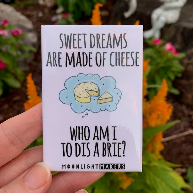 Sweet Dreams Are Made Of Cheese, Who Am I To Dis A Brie - Magnet - MoonlightMakers