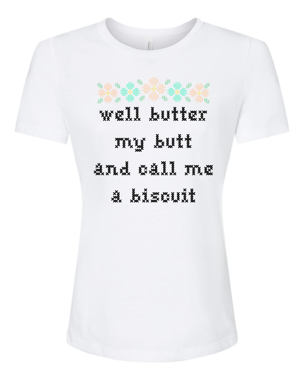 Well Butter My Butt And Call Me A Biscuit - Cross Stitch Design - Women's Crew Tee - White