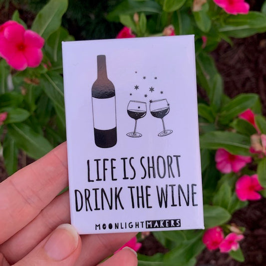 Life Is Short Drink The Wine - Magnet - MoonlightMakers
