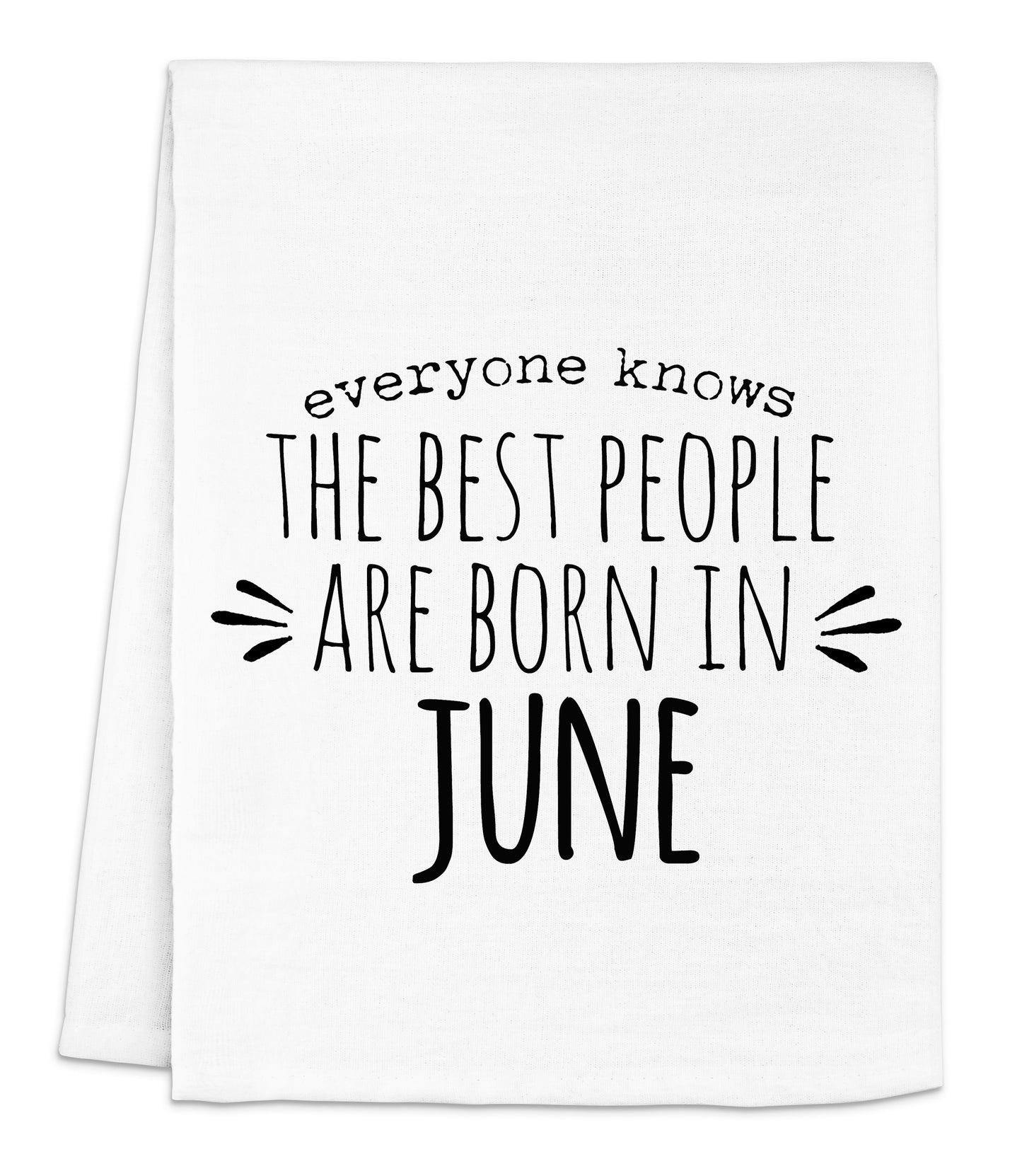 a white towel with black lettering that says everyone knows the best people are born in