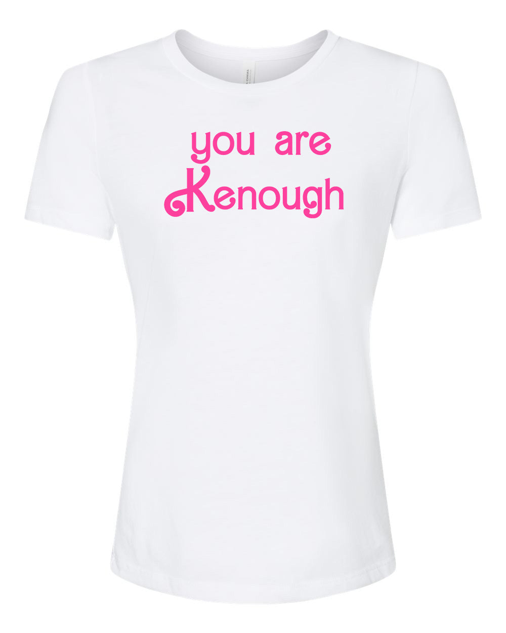 You Are Kenough - Women's Crew Tee - White with Pink Ink