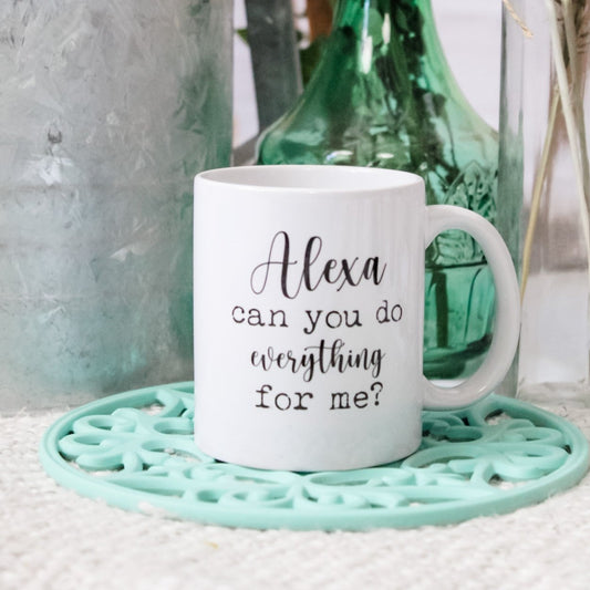 SALE - Alexa, Can You Do Everything For Me? Mug