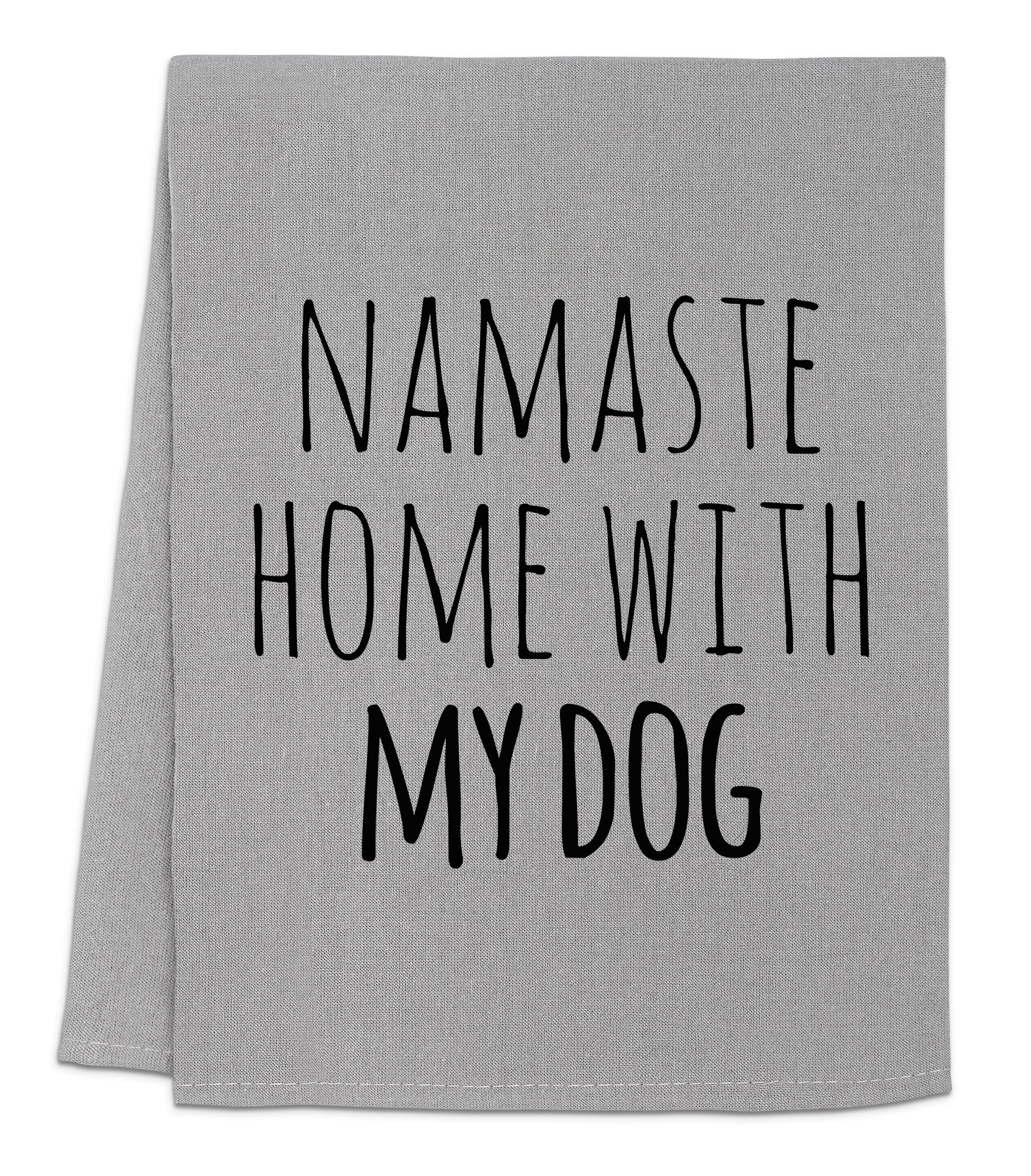 a towel that says namaste home with my dog