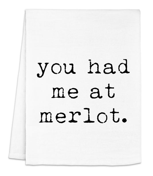 a white towel with the words you had me at merlot printed on it