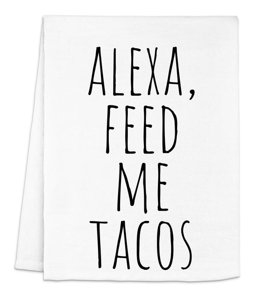 a tea towel with the words alexa feed me tacos on it